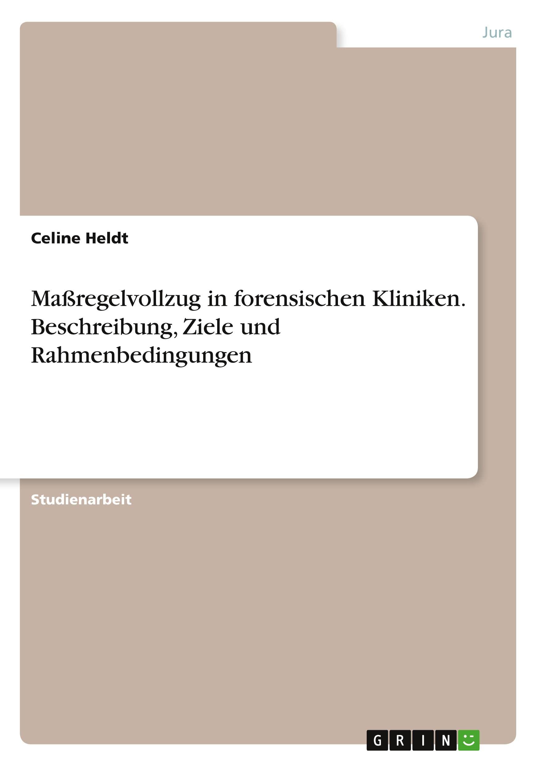 Maßregelvollzug in forensischen Kliniken. Beschreibung, Ziele und Rahmenbedingungen Law