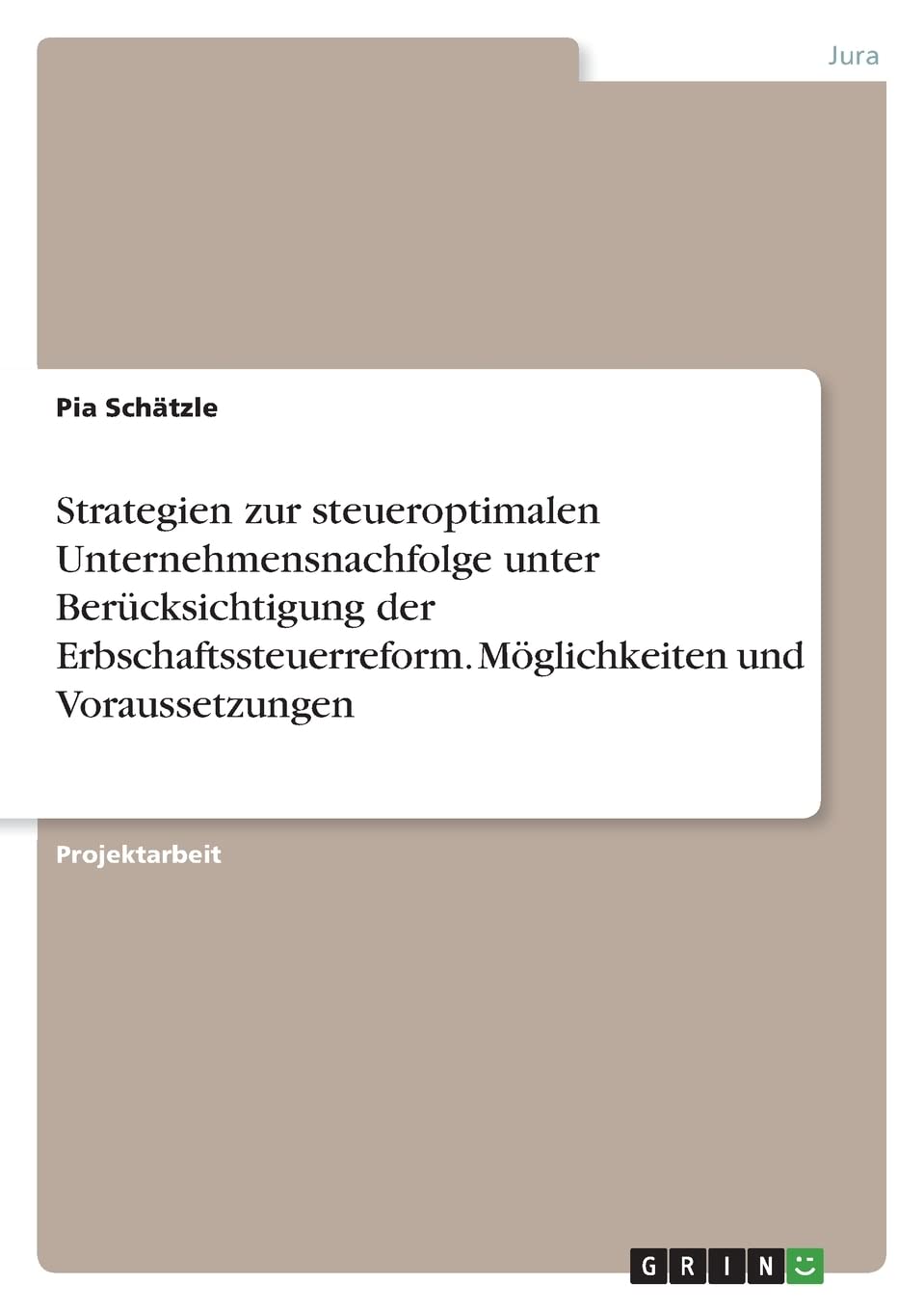 Strategien zur steueroptimalen Unternehmensnachfolge unter Berücksichtigung der Erbschaftssteuerreform. Möglichkeiten und Voraussetzungen Law