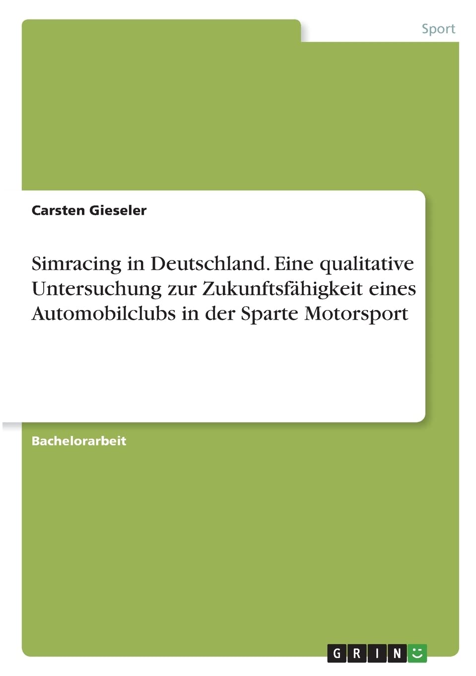 Simracing in Deutschland. Eine qualitative Untersuchung zur Zukunftsfähigkeit eines Automobilclubs in der Sparte Motorsport Leisure & Fun