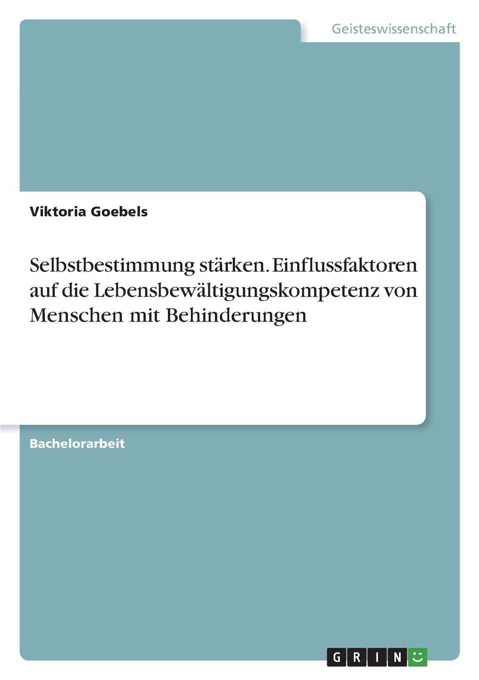 Selbstbestimmung stärken. Einflussfaktoren auf die Lebensbewältigungskompetenz von Menschen mit Behinderungen Education & Training