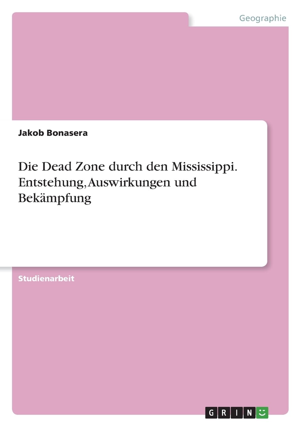 Die Dead Zone durch den Mississippi. Entstehung, Auswirkungen und Bekämpfung Geology & Geography