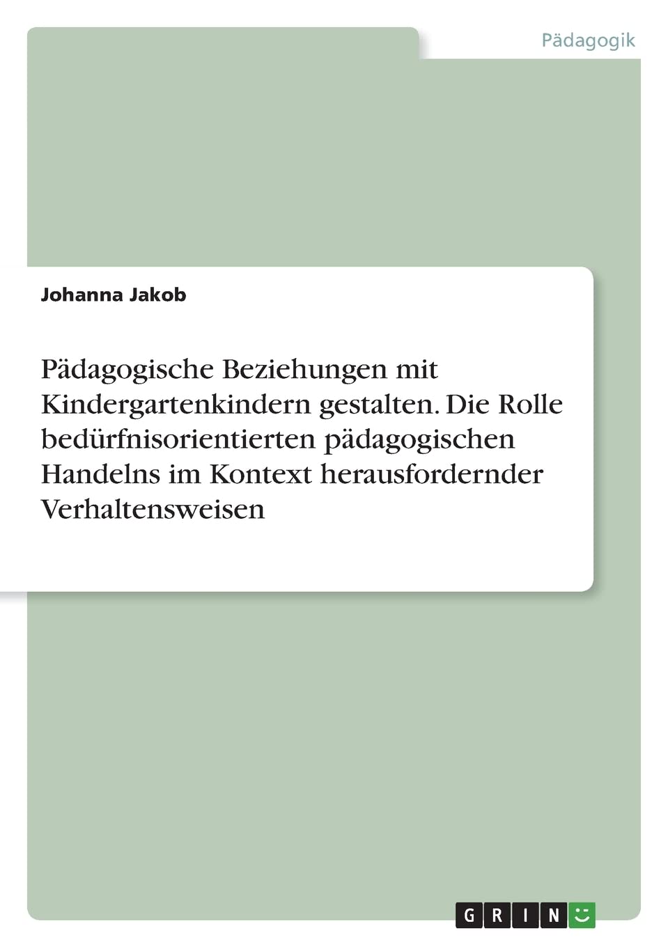 Pädagogische Beziehungen mit Kindergartenkindern gestalten. Die Rolle bedürfnisorientierten pädagogischen Handelns im Kontext herausfordernder Verhaltensweisen Study Guides