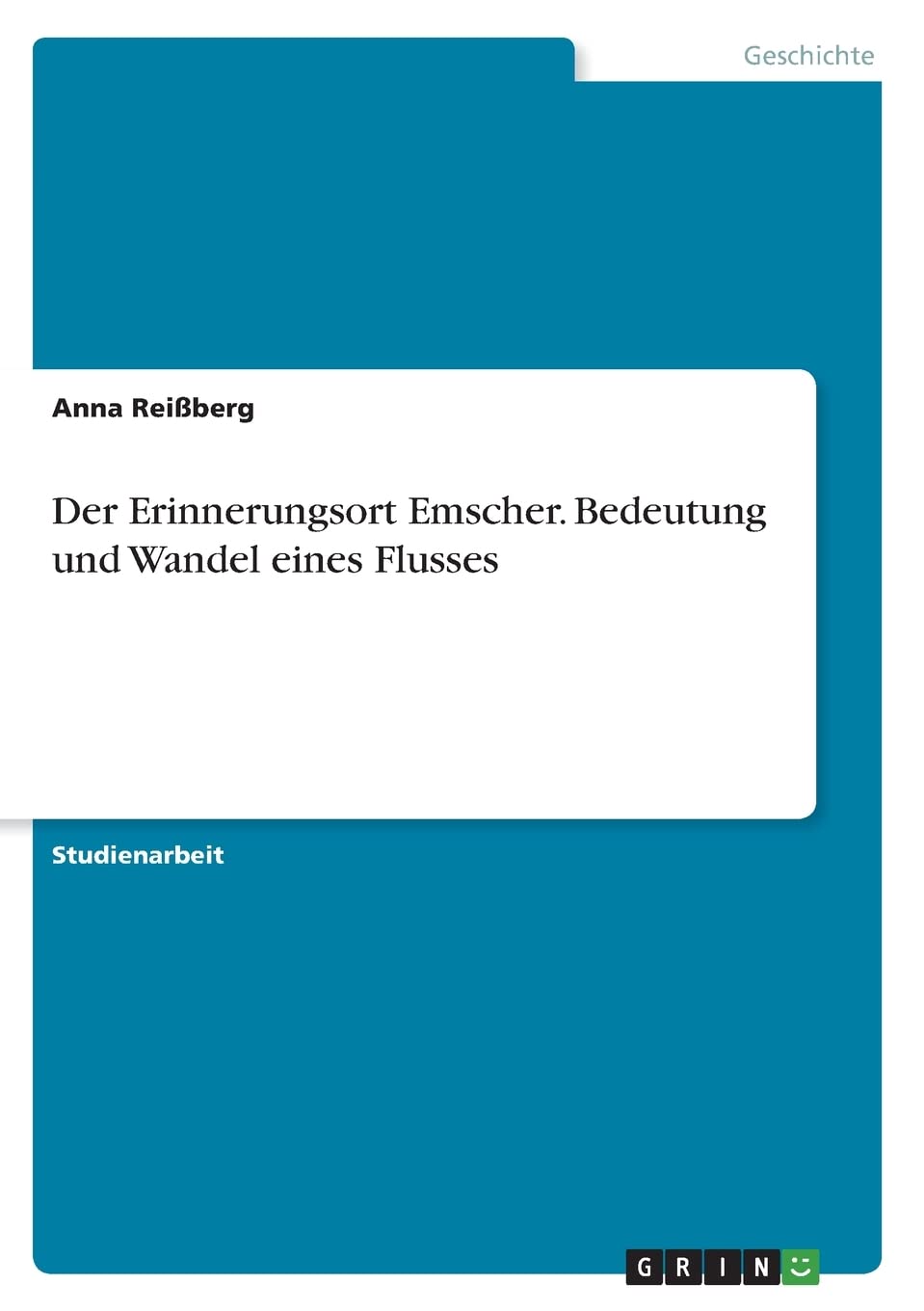 Der Erinnerungsort Emscher. Bedeutung und Wandel eines Flusses Politics & History