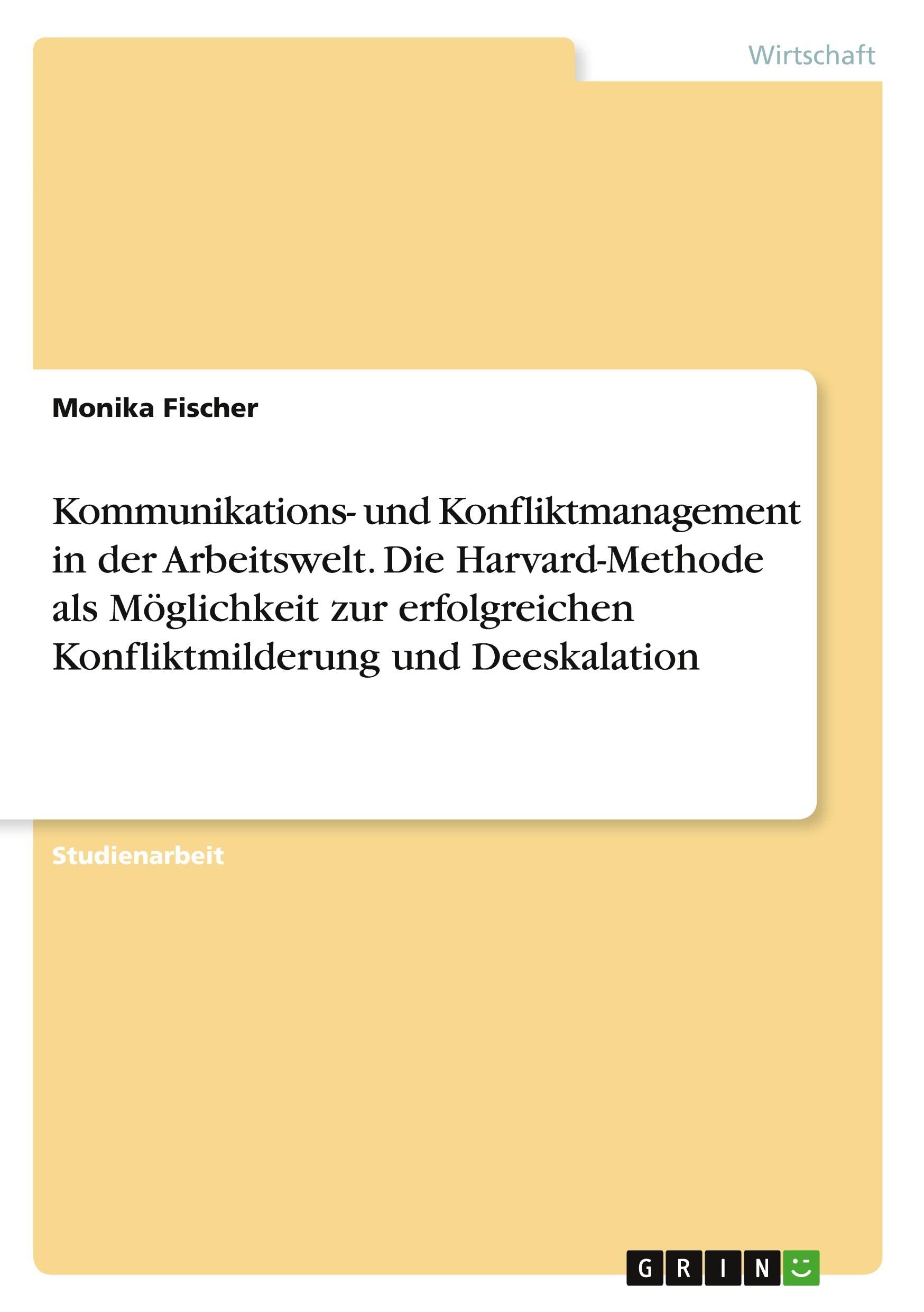 Kommunikations- und Konfliktmanagement in der Arbeitswelt. Die Harvard-Methode als Möglichkeit zur erfolgreichen Konfliktmilderung und Deeskalation Law