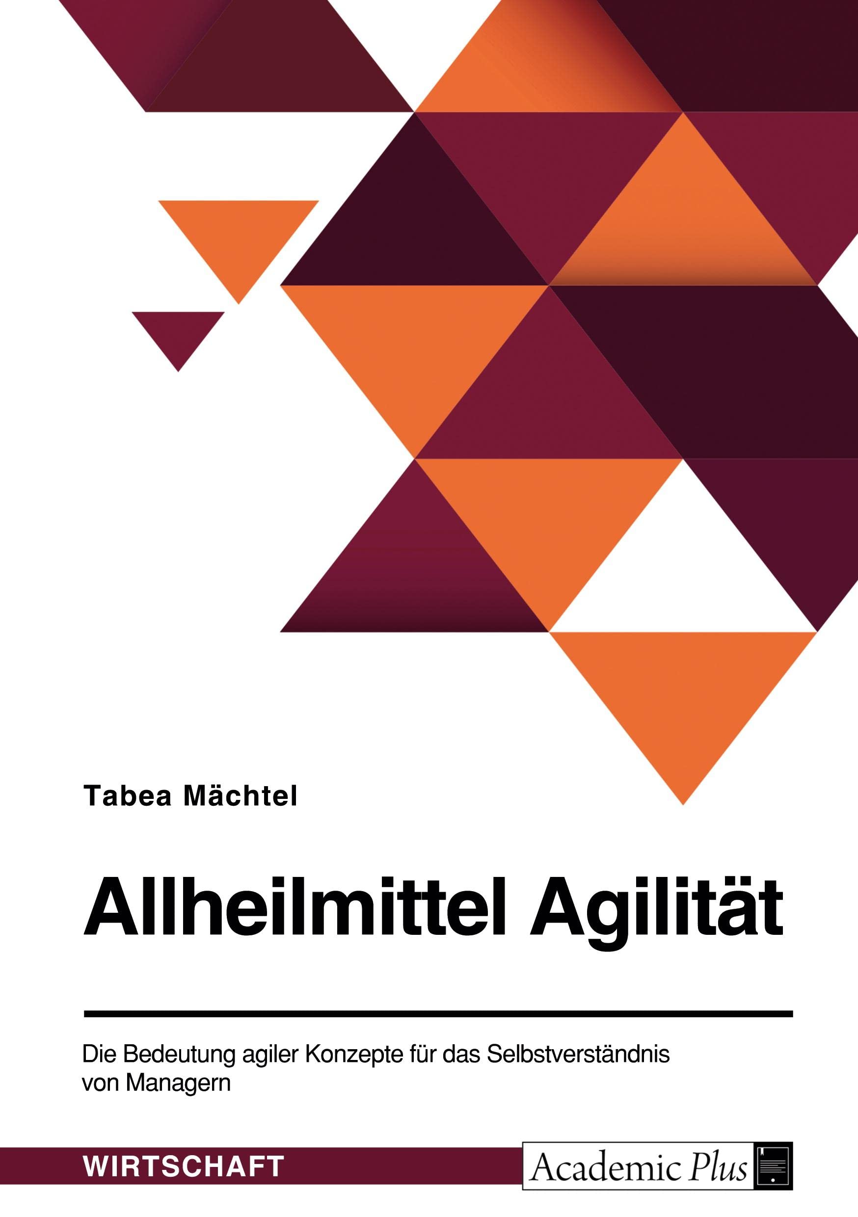 Allheilmittel Agilität. Die Bedeutung agiler Konzepte für das Selbstverständnis von Managern Law