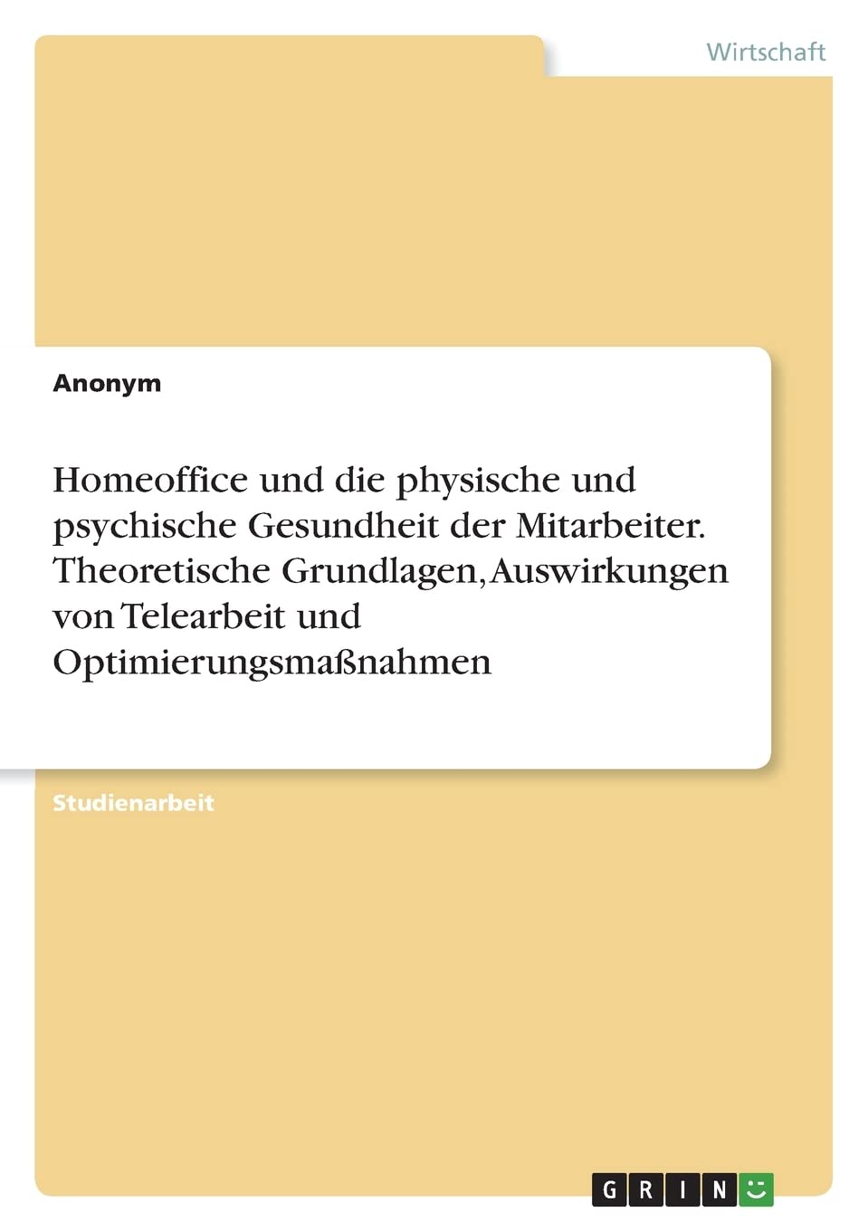 Homeoffice und die physische und psychische Gesundheit der Mitarbeiter. Theoretische Grundlagen, Auswirkungen von Telearbeit und Optimierungsmaßnahmen Law
