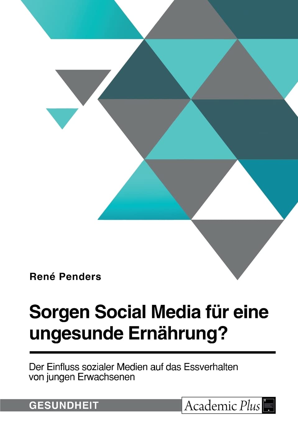 Sorgen Social Media für eine ungesunde Ernährung? Der Einfluss sozialer Medien auf das Essverhalten von jungen Erwachsenen Medicine