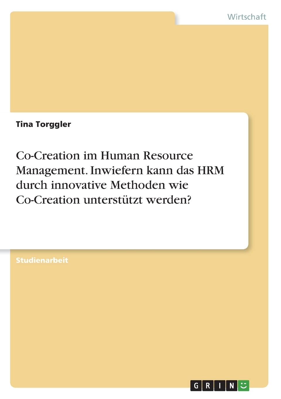 Co-Creation im Human Resource Management. Inwiefern kann das HRM durch innovative Methoden wie Co-Creation unterstützt werden? Law