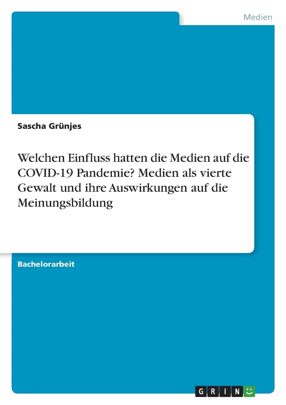 Welchen Einfluss hatten die Medien auf die COVID-19 Pandemie? Medien als vierte Gewalt und ihre Auswirkungen auf die Meinungsbildung Law