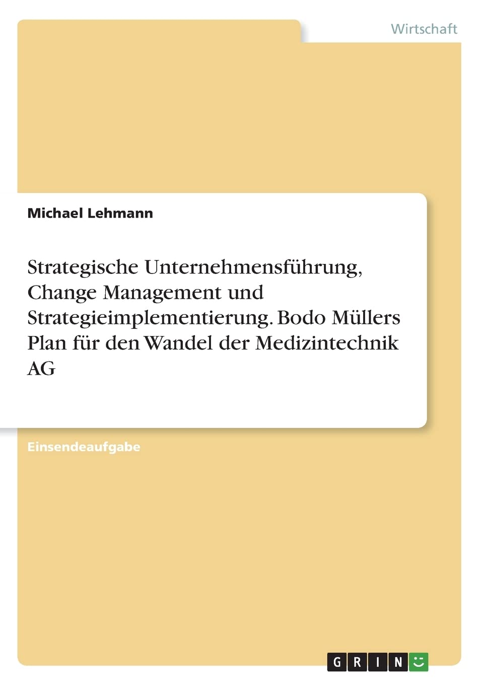 Strategische Unternehmensführung, Change Management und Strategieimplementierung. Bodo Müllers Plan für den Wandel der Medizintechnik AG Law