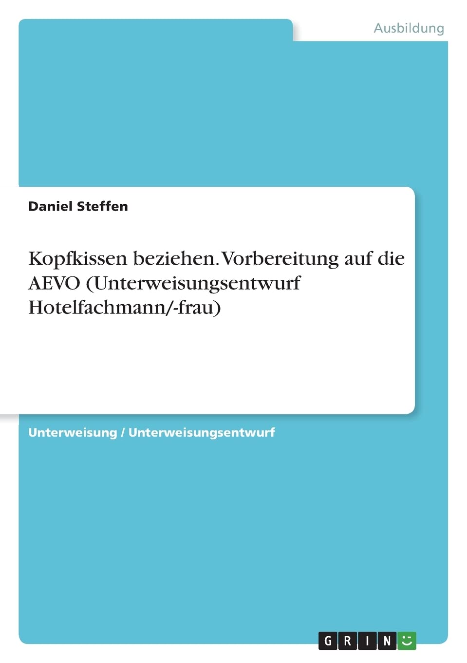 Kopfkissen beziehen. Vorbereitung auf die AEVO (Unterweisungsentwurf Hotelfachmann/-frau) Leisure, Home & Garden