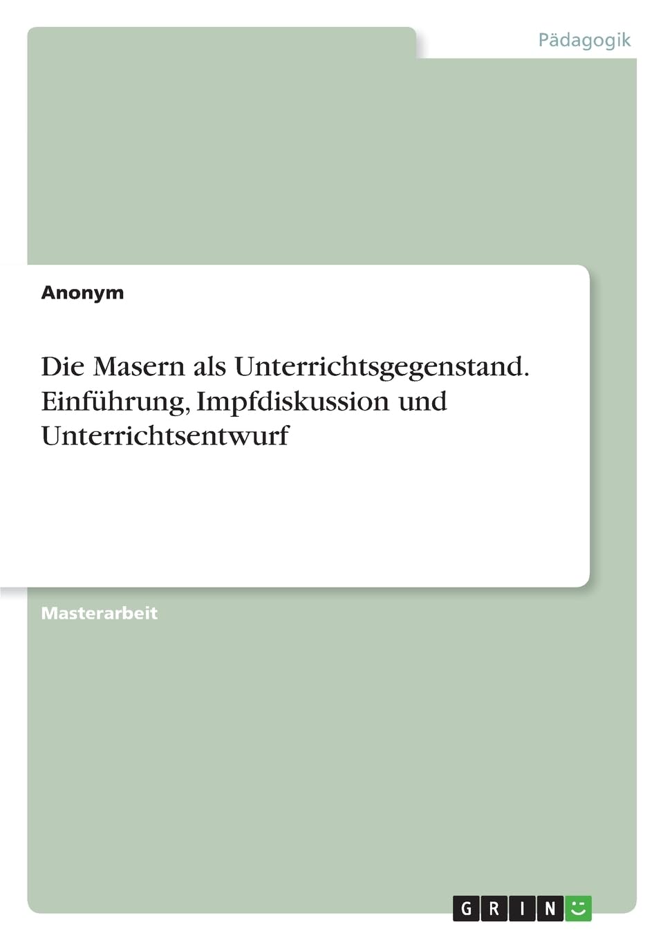 Die Masern als Unterrichtsgegenstand. Einführung, Impfdiskussion und Unterrichtsentwurf Education & Training