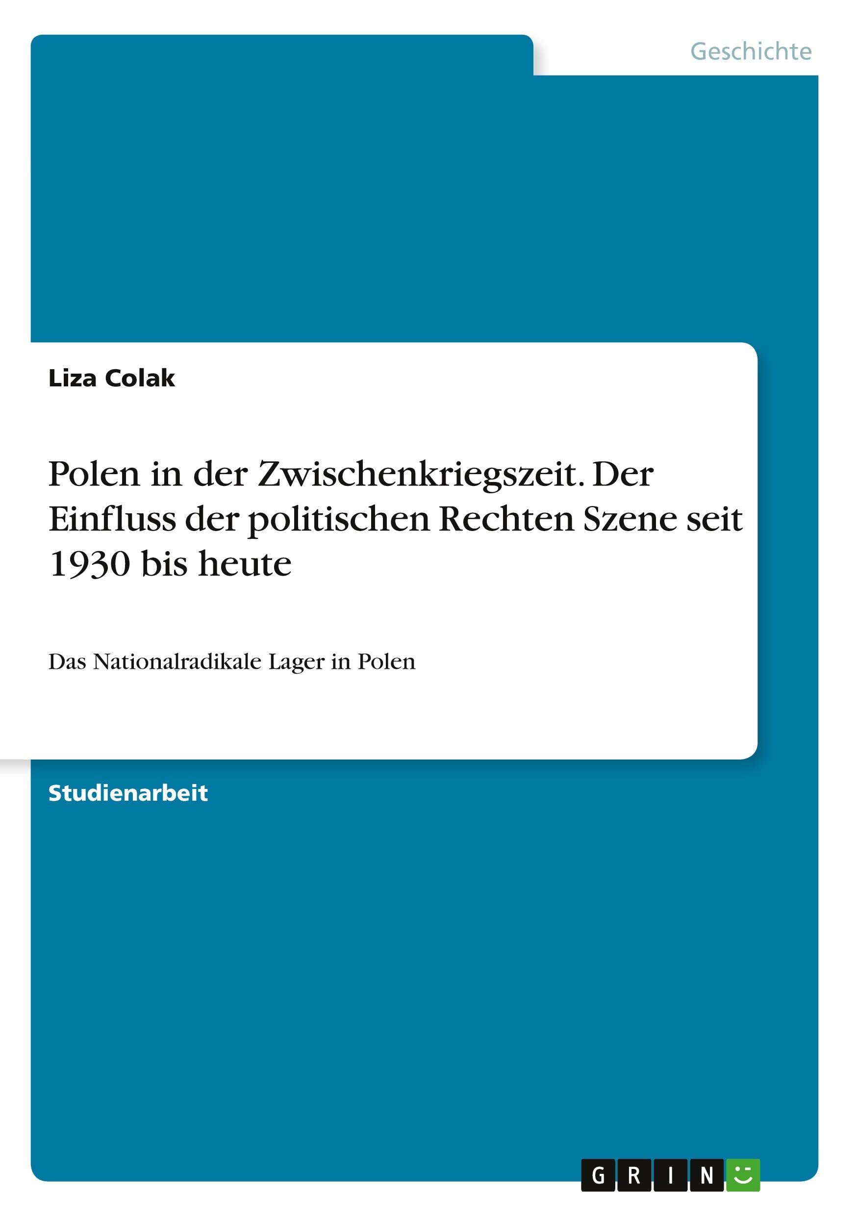 Polen in der Zwischenkriegszeit. Der Einfluss der politischen Rechten Szene seit 1930 bis heute: Das Nationalradikale Lager in Polen Politics & History