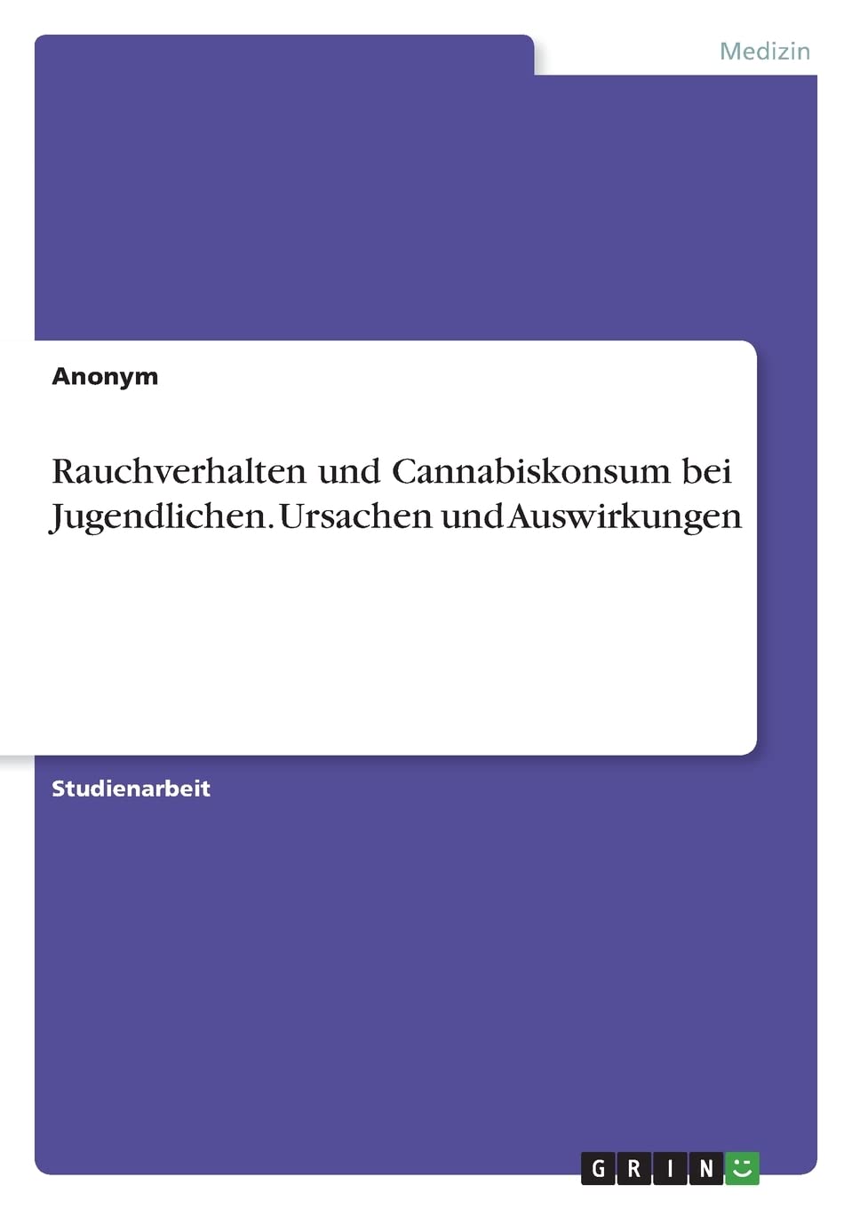 Rauchverhalten und Cannabiskonsum bei Jugendlichen. Ursachen und Auswirkungen Medicine