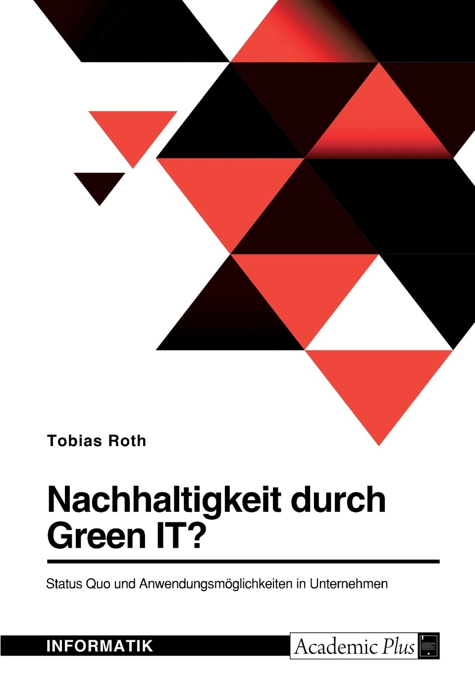 Nachhaltigkeit durch Green IT? Status Quo und Anwendungsmöglichkeiten in Unternehmen Computer Science