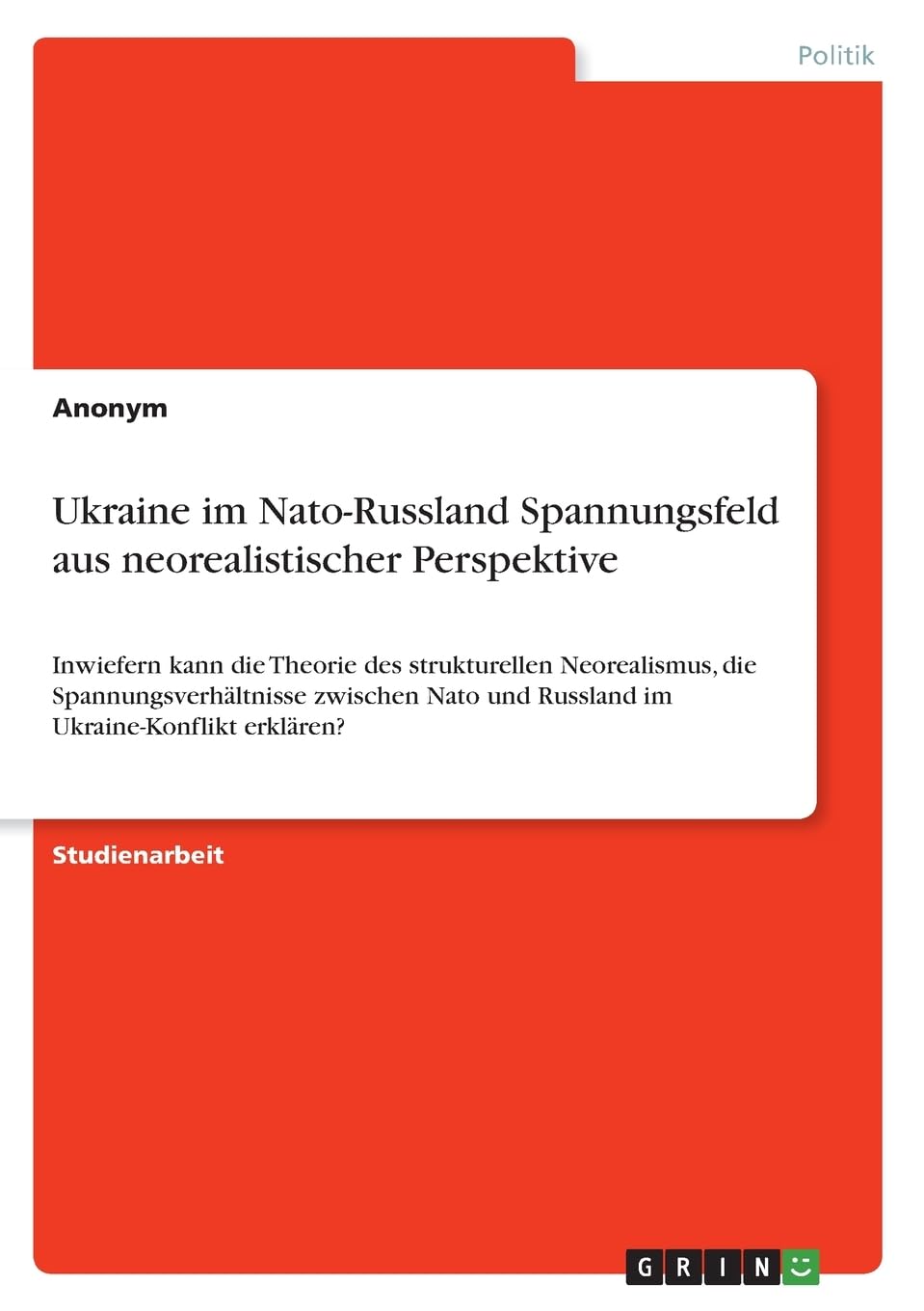Ukraine im Nato-Russland Spannungsfeld aus neorealistischer Perspektive: Inwiefern kann die Theorie des strukturellen Neorealismus, die ... und Russland im Ukraine-Konflikt erklären? Law