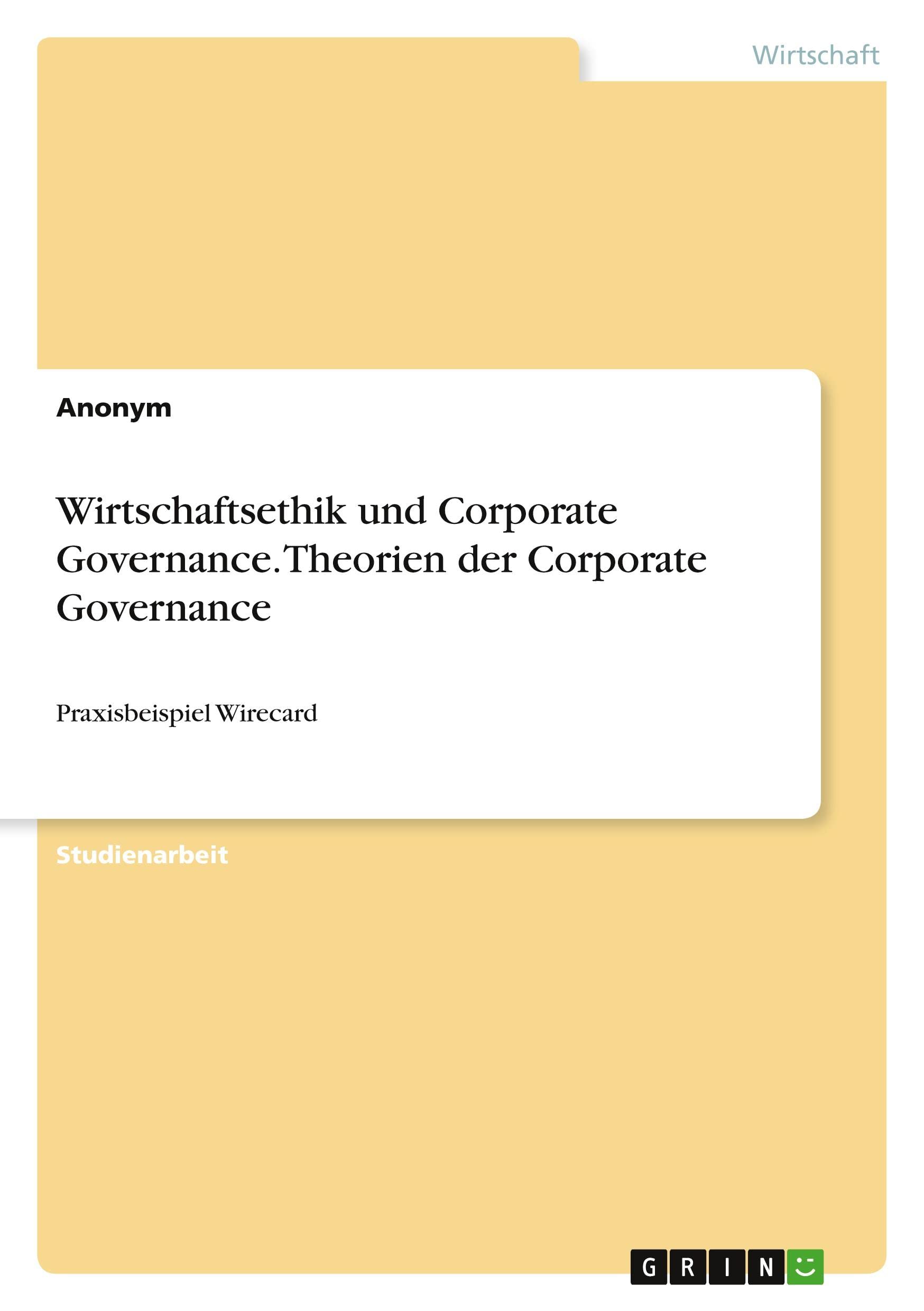 Wirtschaftsethik und Corporate Governance. Theorien der Corporate Governance: Praxisbeispiel Wirecard Law