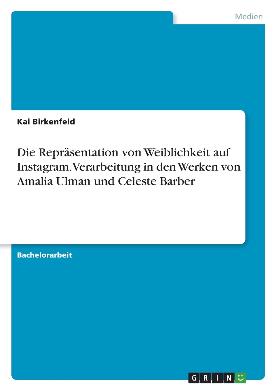 Die Repräsentation von Weiblichkeit auf Instagram. Verarbeitung in den Werken von Amalia Ulman und Celeste Barber Law