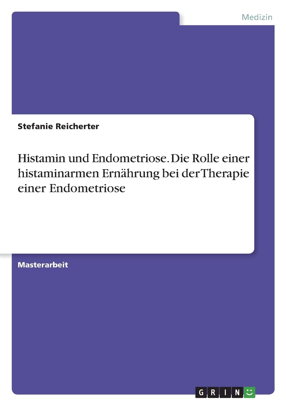 Histamin und Endometriose. Die Rolle einer histaminarmen Ernährung bei der Therapie einer Endometriose Medicine