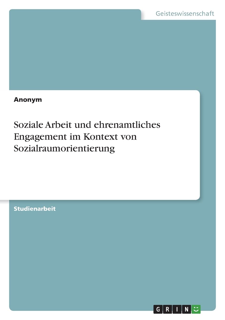 Soziale Arbeit und ehrenamtliches Engagement im Kontext von Sozialraumorientierung Education & Training