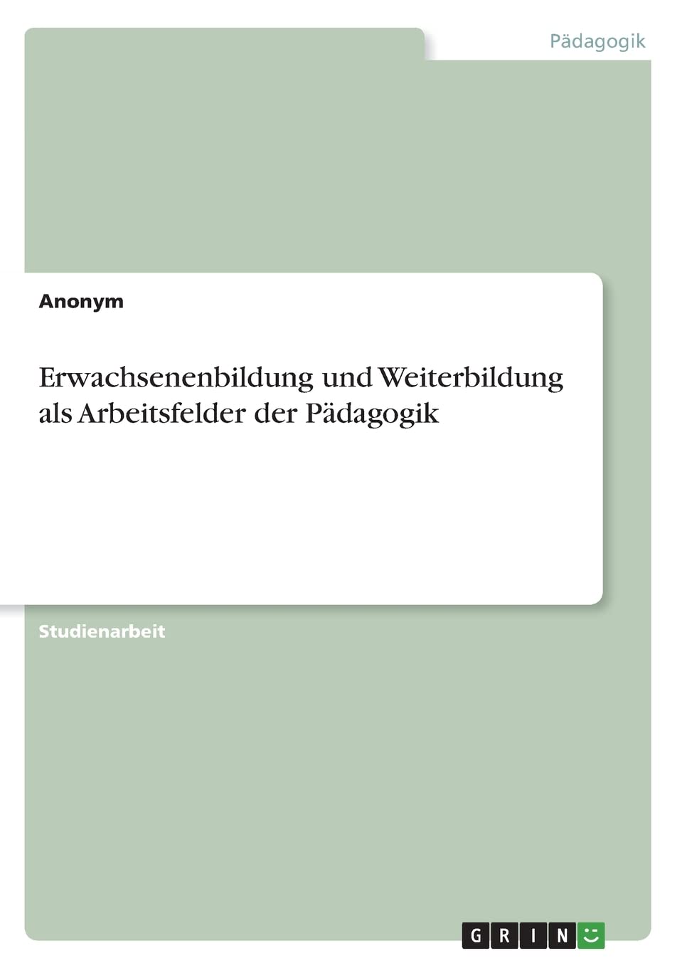 Erwachsenenbildung und Weiterbildung als Arbeitsfelder der Pädagogik Study Guides