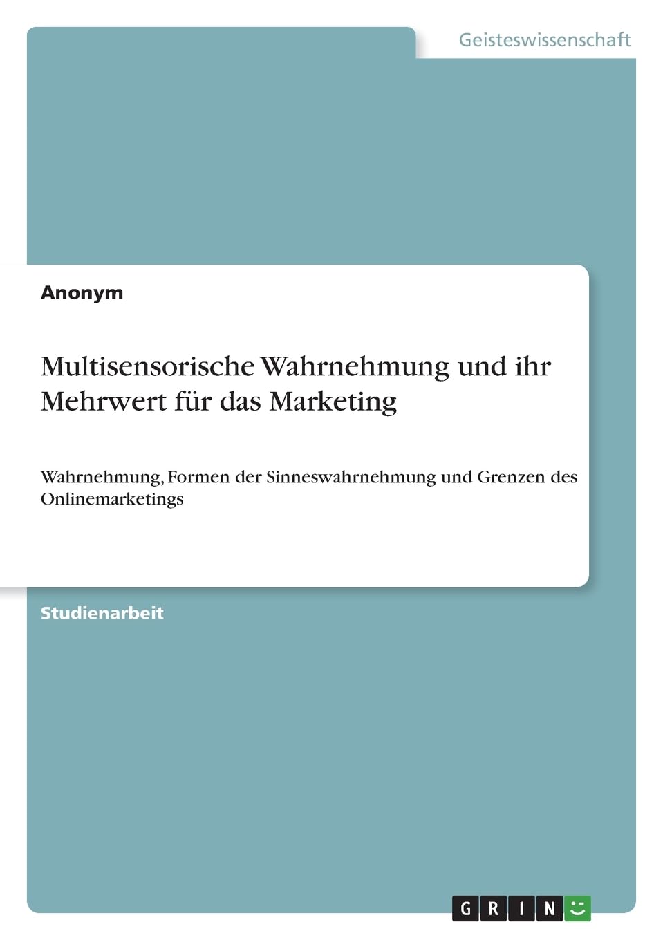 Multisensorische Wahrnehmung und ihr Mehrwert für das Marketing: Wahrnehmung, Formen der Sinneswahrnehmung und Grenzen des Onlinemarketings Psychology