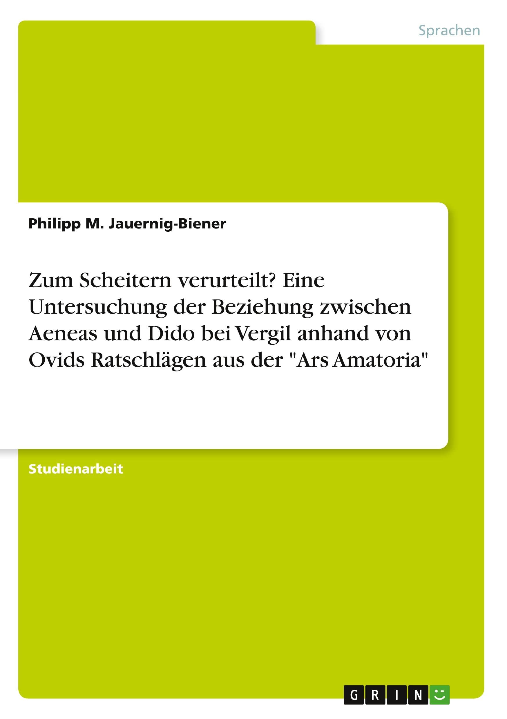 Zum Scheitern verurteilt? Eine Untersuchung der Beziehung zwischen Aeneas und Dido bei Vergil anhand von Ovids Ratschlägen aus der "Ars Amatoria" Books