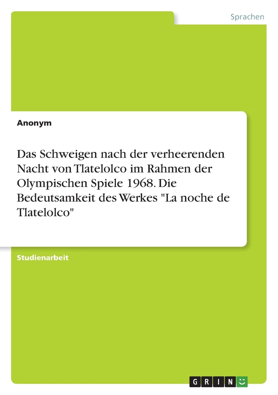 Das Schweigen nach der verheerenden Nacht von Tlatelolco im Rahmen der Olympischen Spiele 1968. Die Bedeutsamkeit des Werkes "La noche de Tlatelolco" Poetry