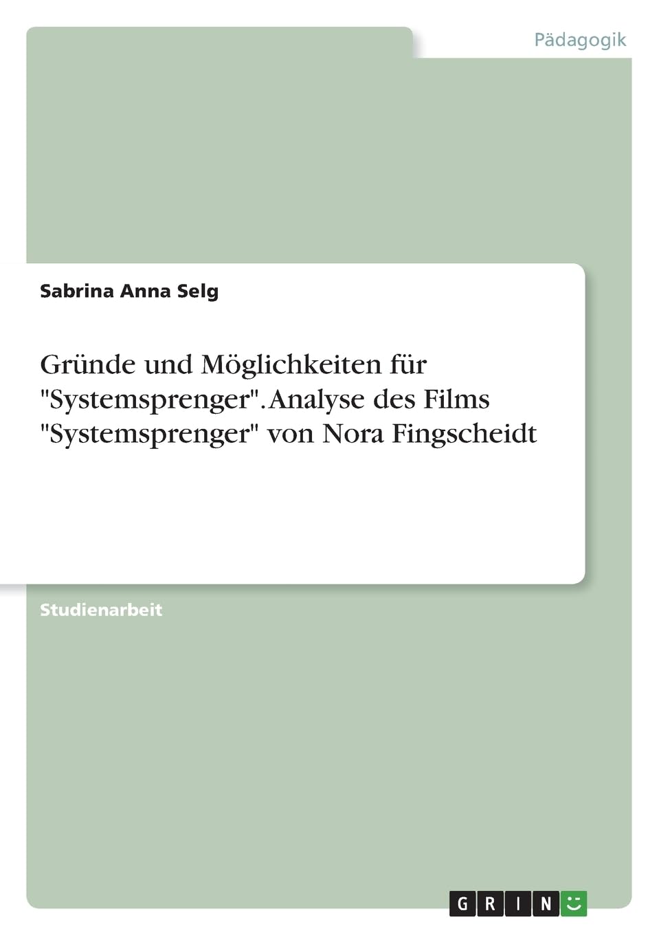 Gründe und Möglichkeiten für "Systemsprenger". Analyse des Films "Systemsprenger" von Nora Fingscheidt Learning & Reference