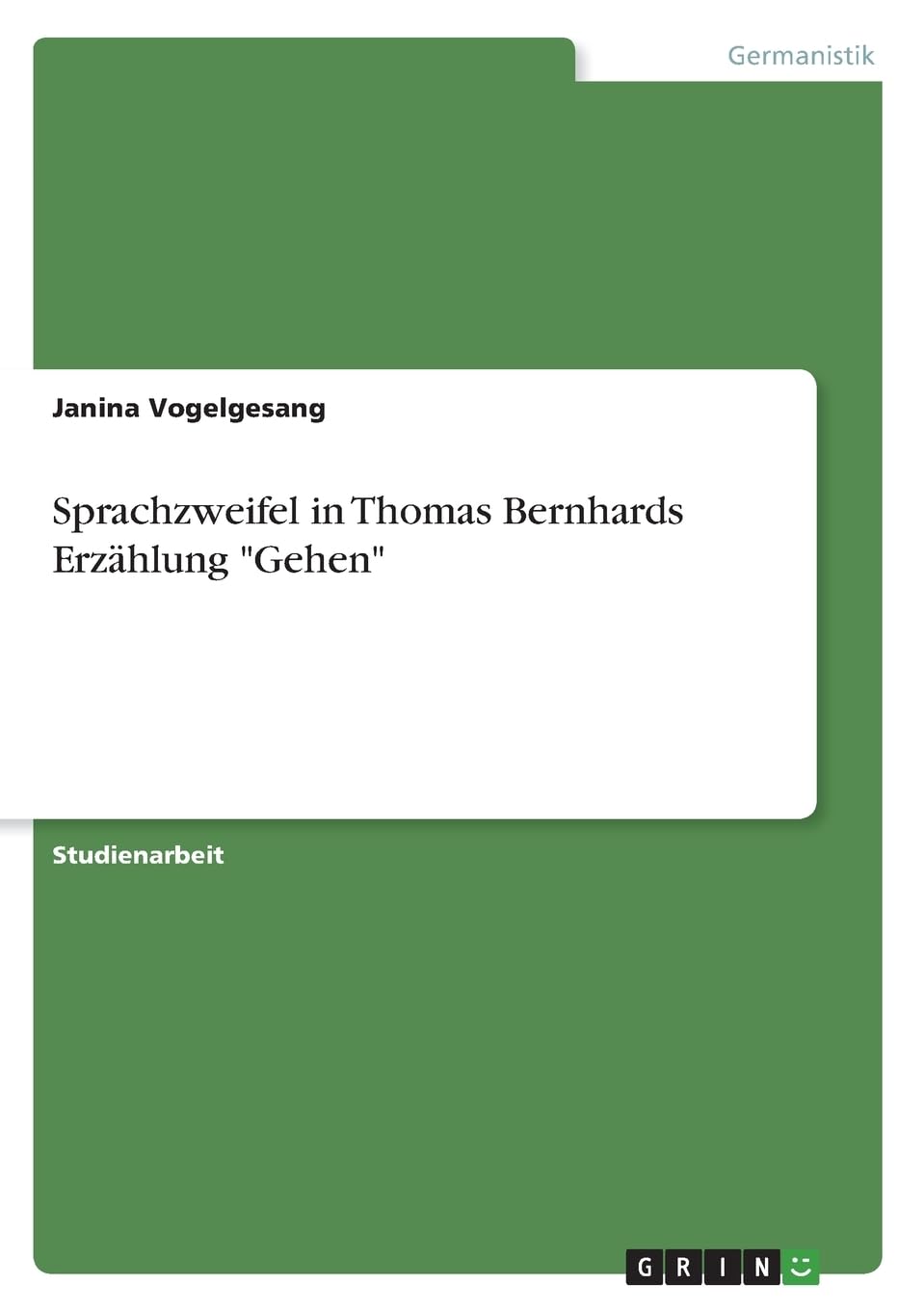 Sprachzweifel in Thomas Bernhards Erzählung "Gehen" Essays & Short Stories