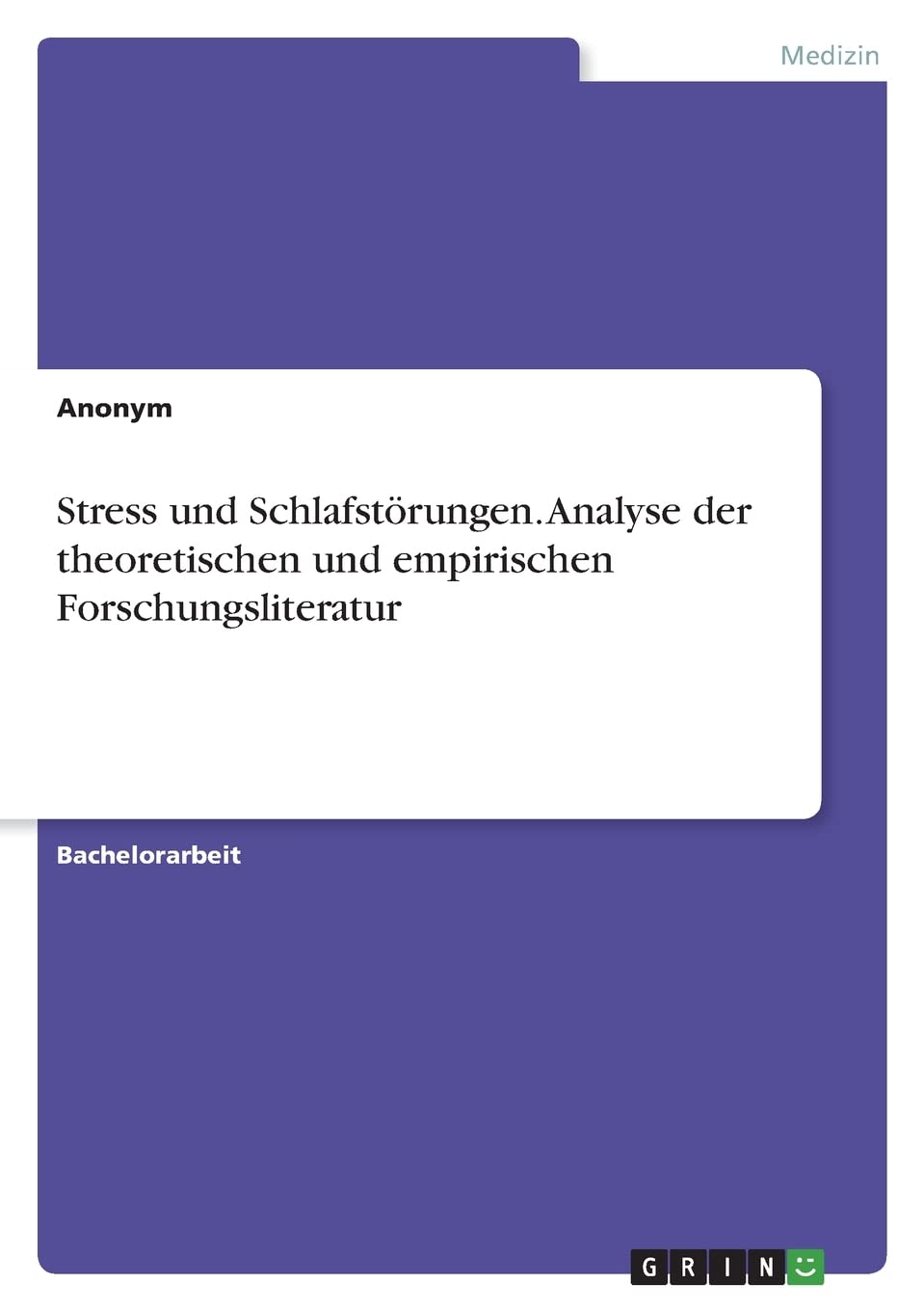 Stress und Schlafstörungen. Analyse der theoretischen und empirischen Forschungsliteratur Medicine