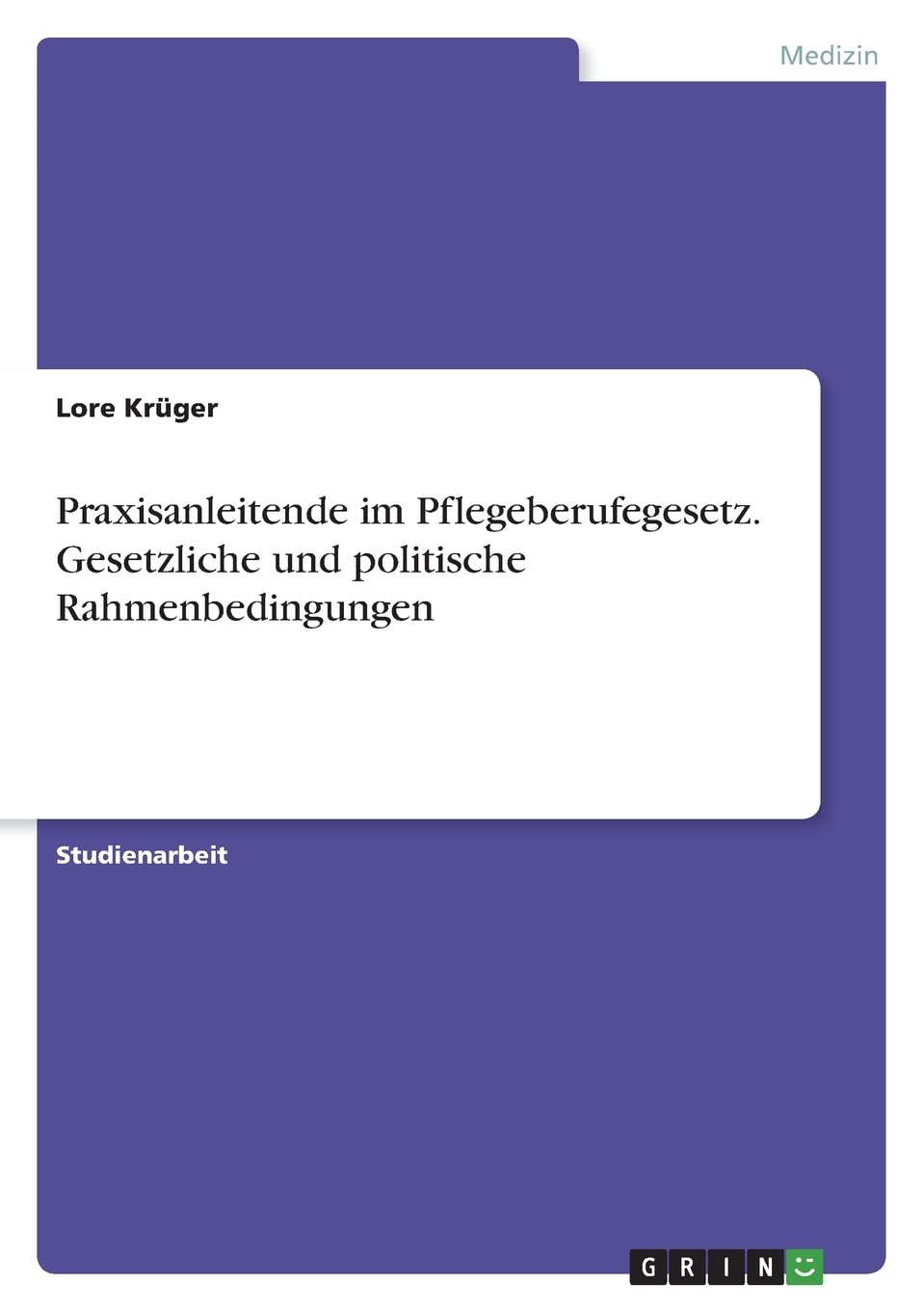 Praxisanleitende im Pflegeberufegesetz. Gesetzliche und politische Rahmenbedingungen Medicine