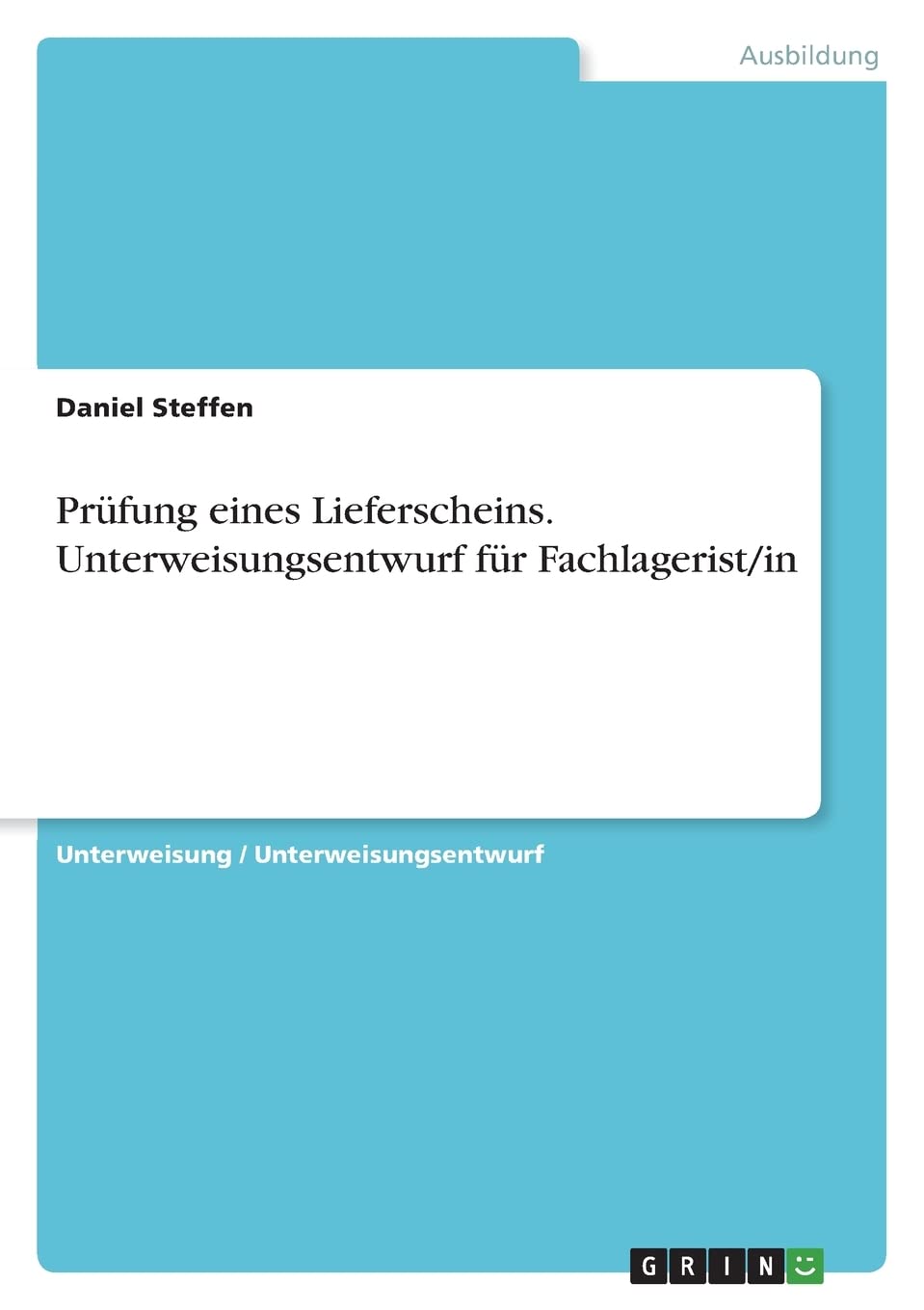 Prüfung eines Lieferscheins. Unterweisungsentwurf für Fachlagerist/in Business, Finance & Career