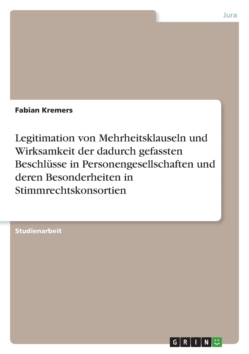 Legitimation von Mehrheitsklauseln und Wirksamkeit der dadurch gefassten Beschlüsse in Personengesellschaften und deren Besonderheiten in Stimmrechtskonsortien Law