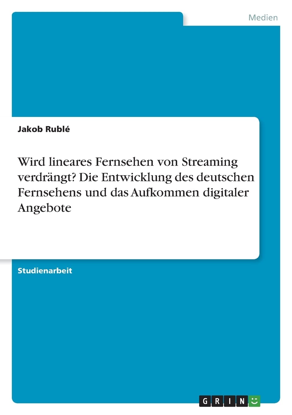 Wird lineares Fernsehen von Streaming verdrängt? Die Entwicklung des deutschen Fernsehens und das Aufkommen digitaler Angebote Law