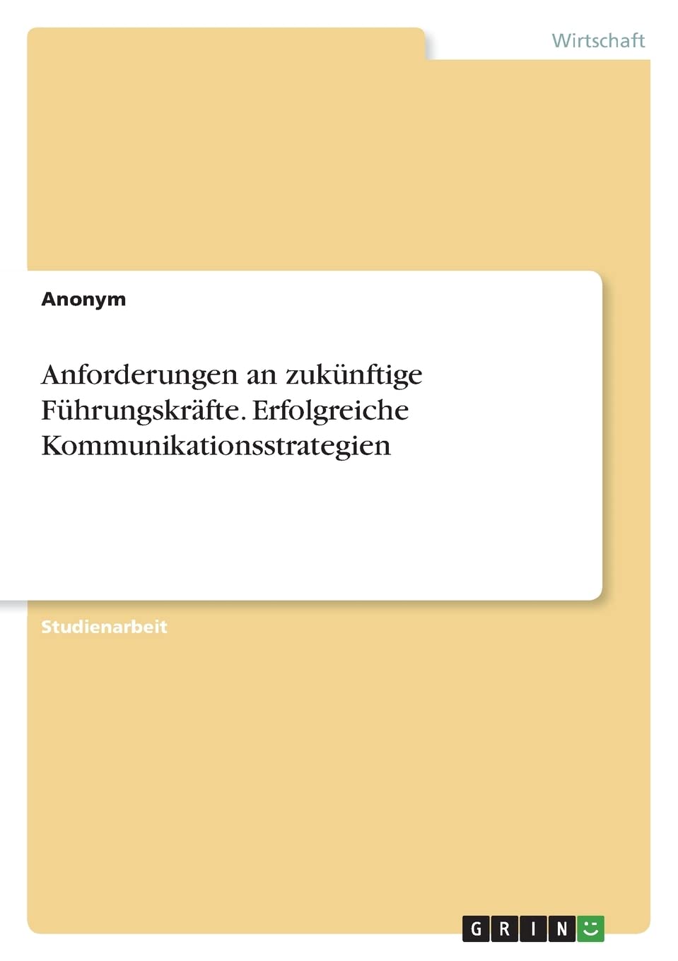 Anforderungen an zukünftige Führungskräfte. Erfolgreiche Kommunikationsstrategien Law