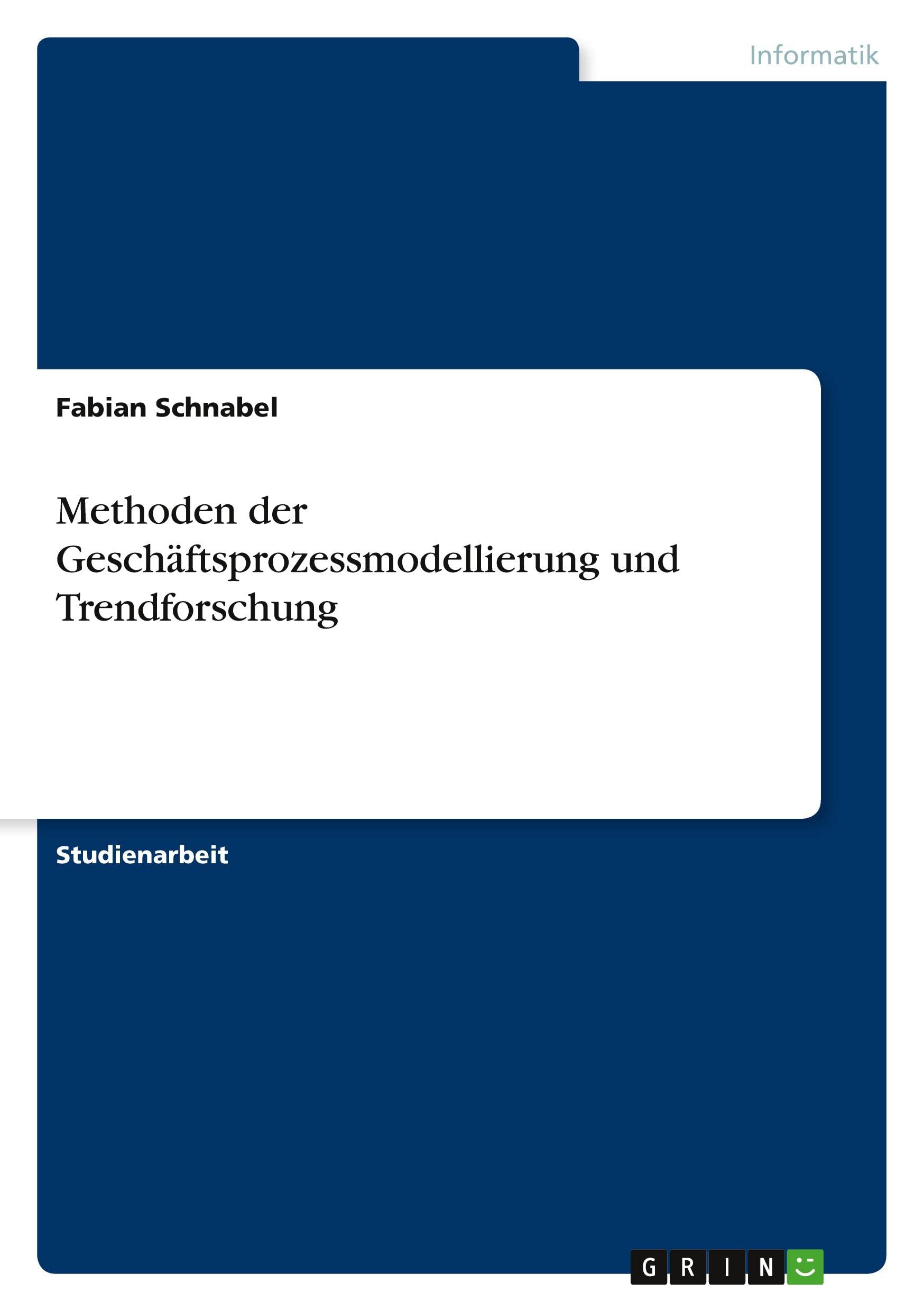 Methoden der Geschäftsprozessmodellierung und Trendforschung Computer Science