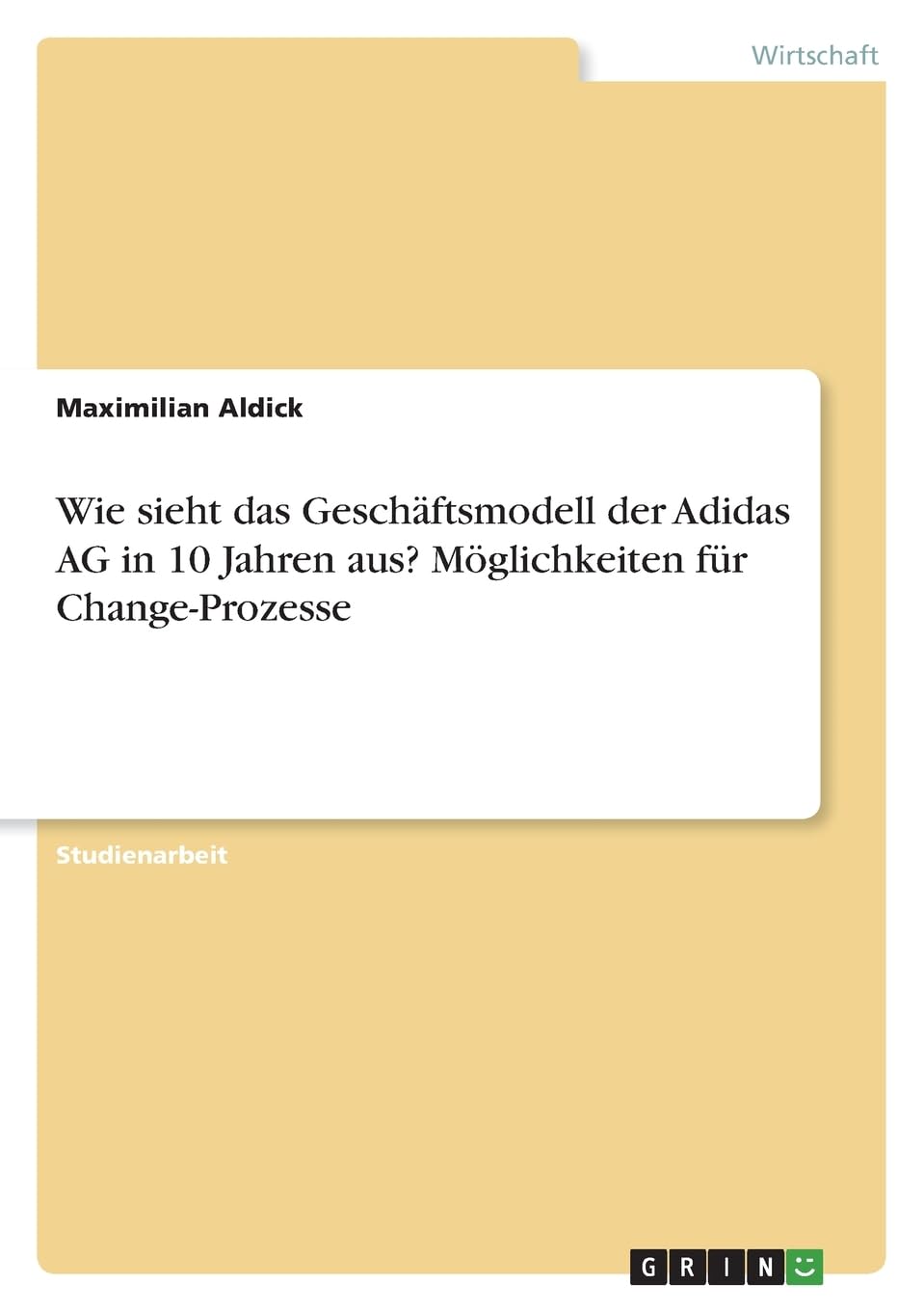 Wie sieht das Geschäftsmodell der Adidas AG in 10 Jahren aus? Möglichkeiten für Change-Prozesse Law