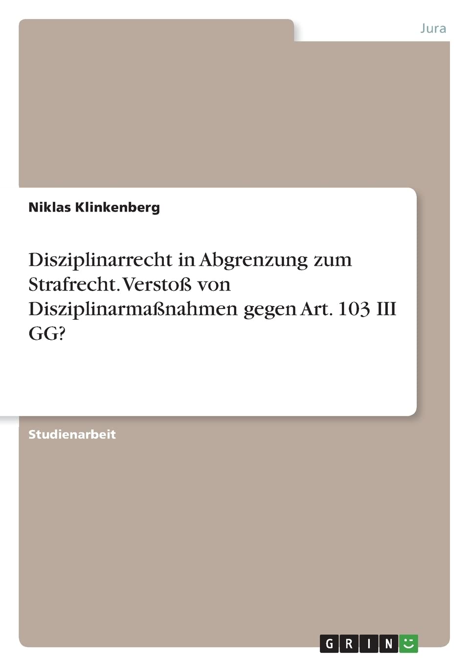Disziplinarrecht in Abgrenzung zum Strafrecht. Verstoß von Disziplinarmaßnahmen gegen Art. 103 III GG? Law