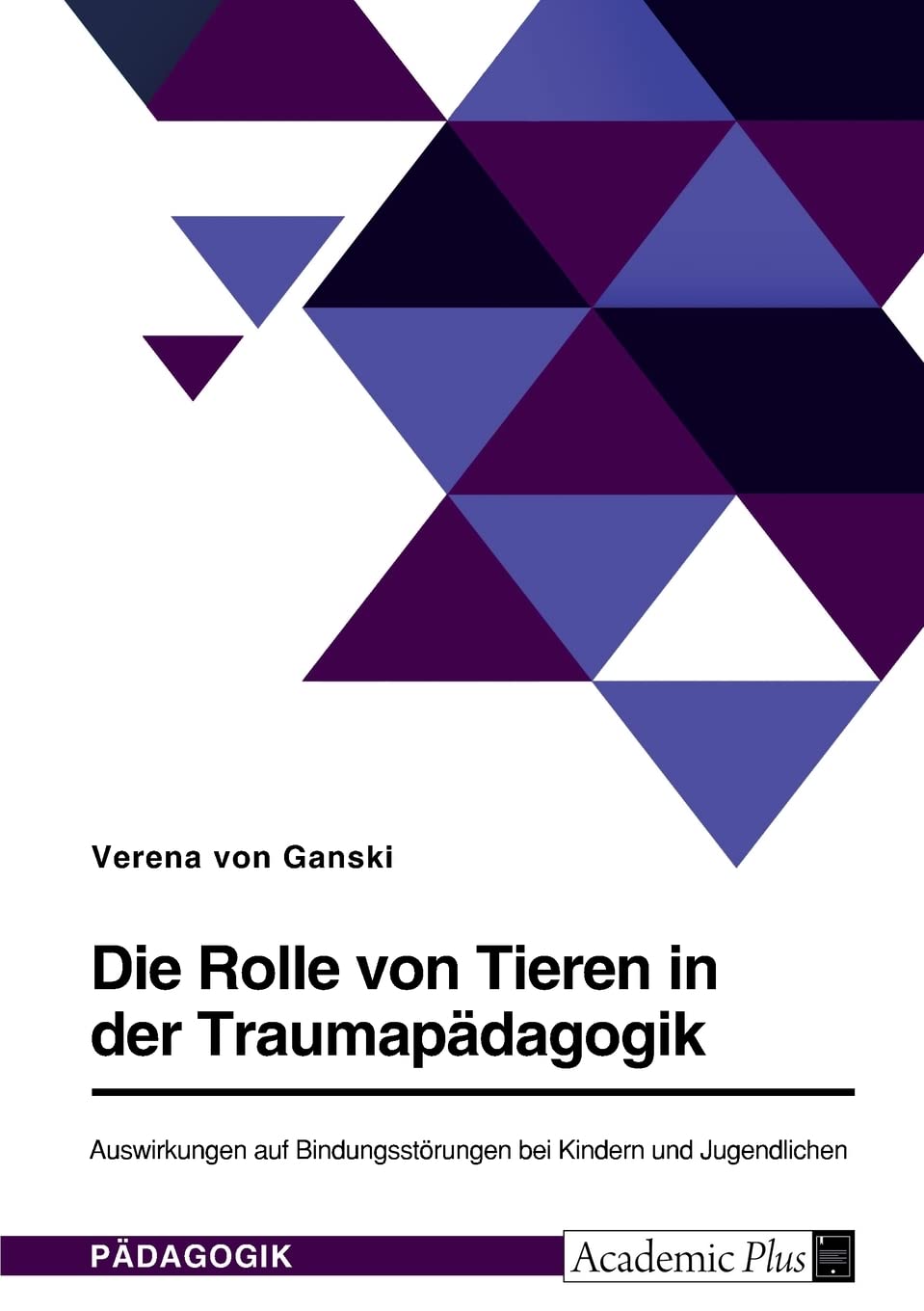 Die Rolle von Tieren in der Traumapädagogik. Auswirkungen auf Bindungsstörungen bei Kindern und Jugendlichen Education & Training