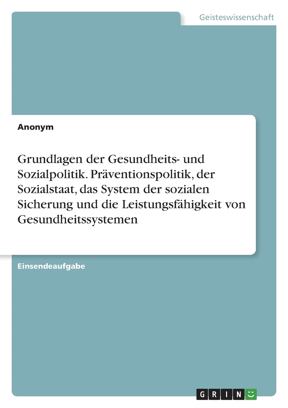 Grundlagen der Gesundheits- und Sozialpolitik. Präventionspolitik, der Sozialstaat, das System der sozialen Sicherung und die Leistungsfähigkeit von Gesundheitssystemen Law