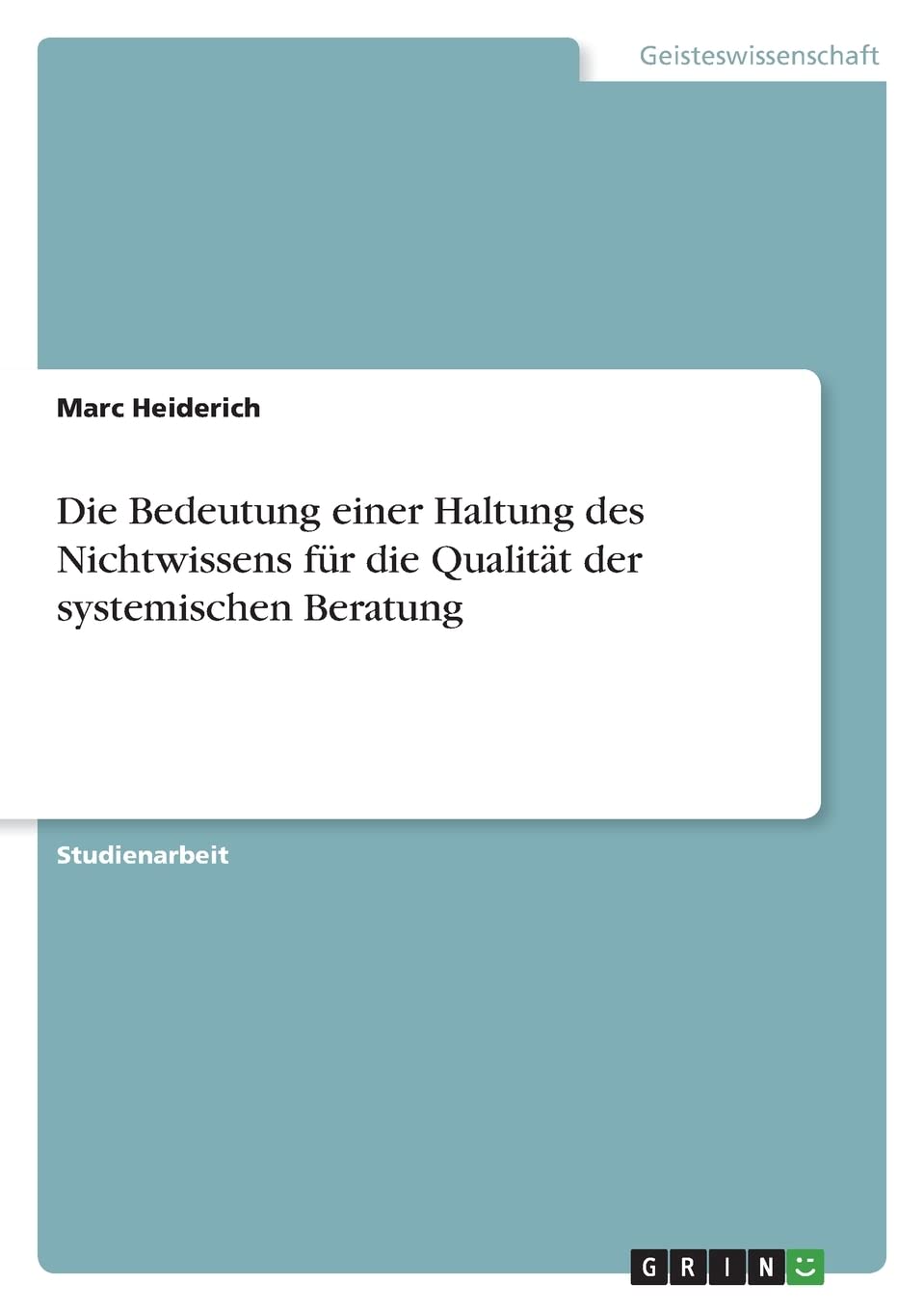 Die Bedeutung einer Haltung des Nichtwissens für die Qualität der systemischen Beratung Education & Training