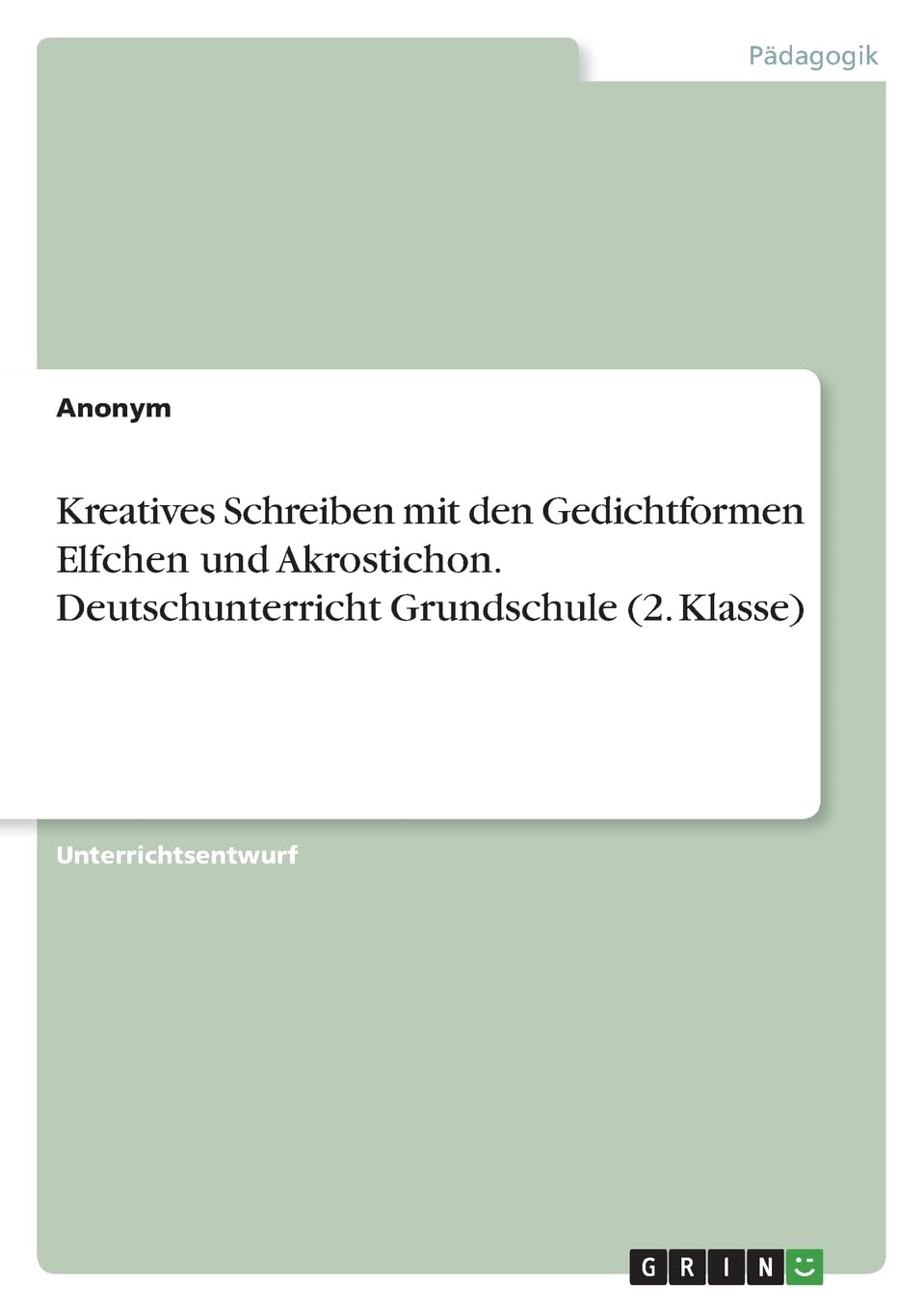 Kreatives Schreiben mit den Gedichtformen Elfchen und Akrostichon. Deutschunterricht Grundschule (2. Klasse) Learning & Reference