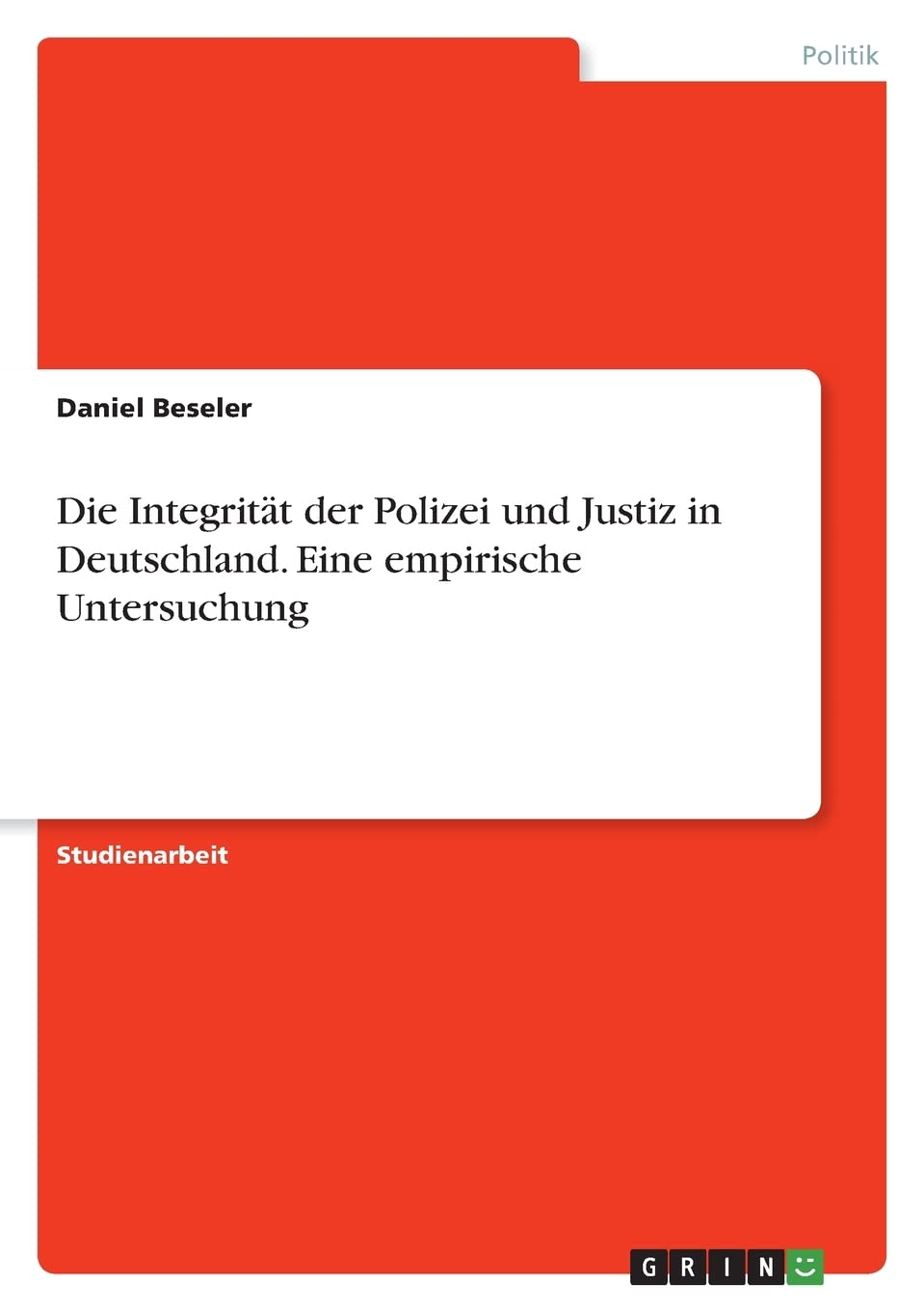 Die Integrität der Polizei und Justiz in Deutschland. Eine empirische Untersuchung Law