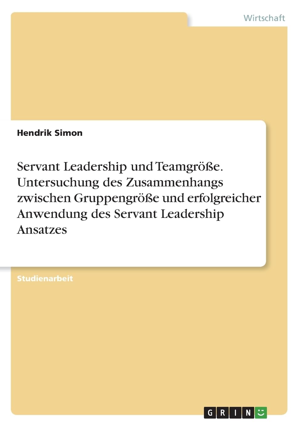 Servant Leadership und Teamgröße. Untersuchung des Zusammenhangs zwischen Gruppengröße und erfolgreicher Anwendung des Servant Leadership Ansatzes Law