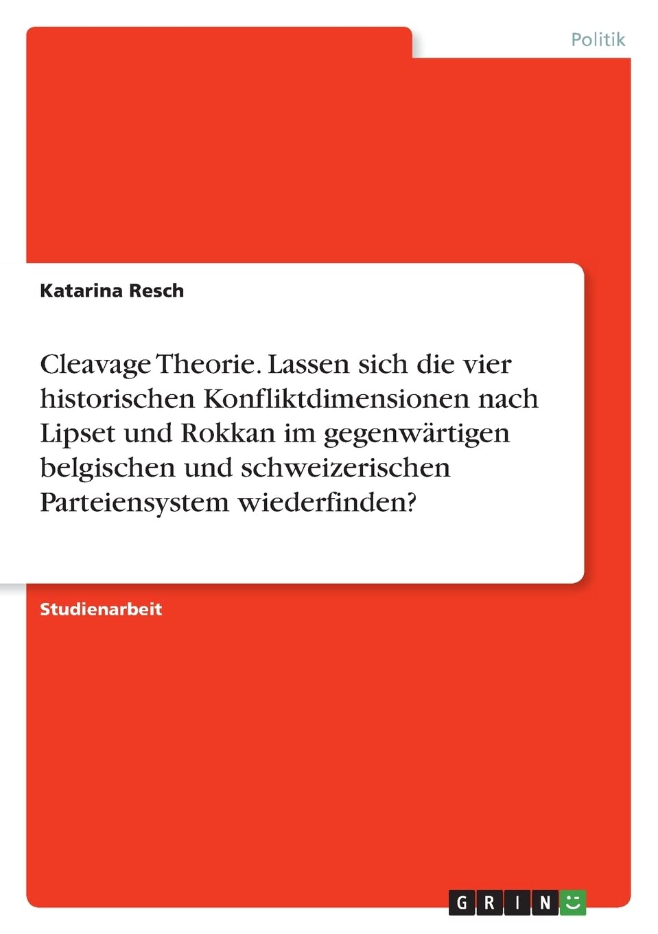 Cleavage Theorie. Lassen sich die vier historischen Konfliktdimensionen nach Lipset und Rokkan im gegenwärtigen belgischen und schweizerischen Parteiensystem wiederfinden? Law