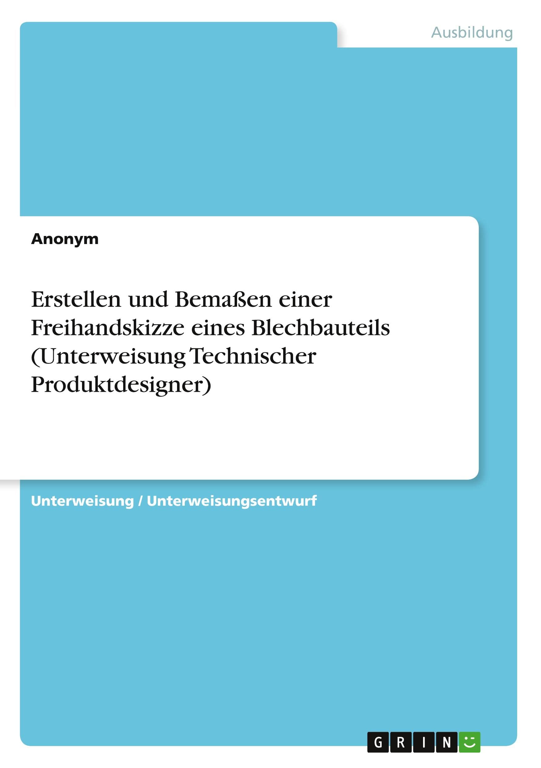Erstellen und Bemaßen einer Freihandskizze eines Blechbauteils (Unterweisung Technischer Produktdesigner) Home & Household
