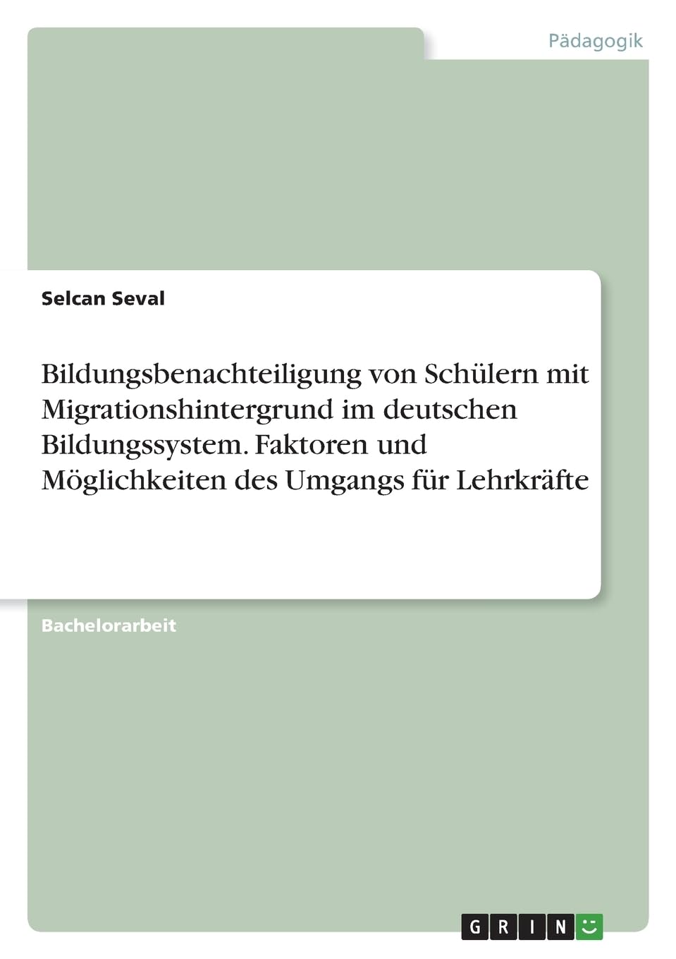 Bildungsbenachteiligung von Schülern mit Migrationshintergrund im deutschen Bildungssystem. Faktoren und Möglichkeiten des Umgangs für Lehrkräfte Learning & Reference