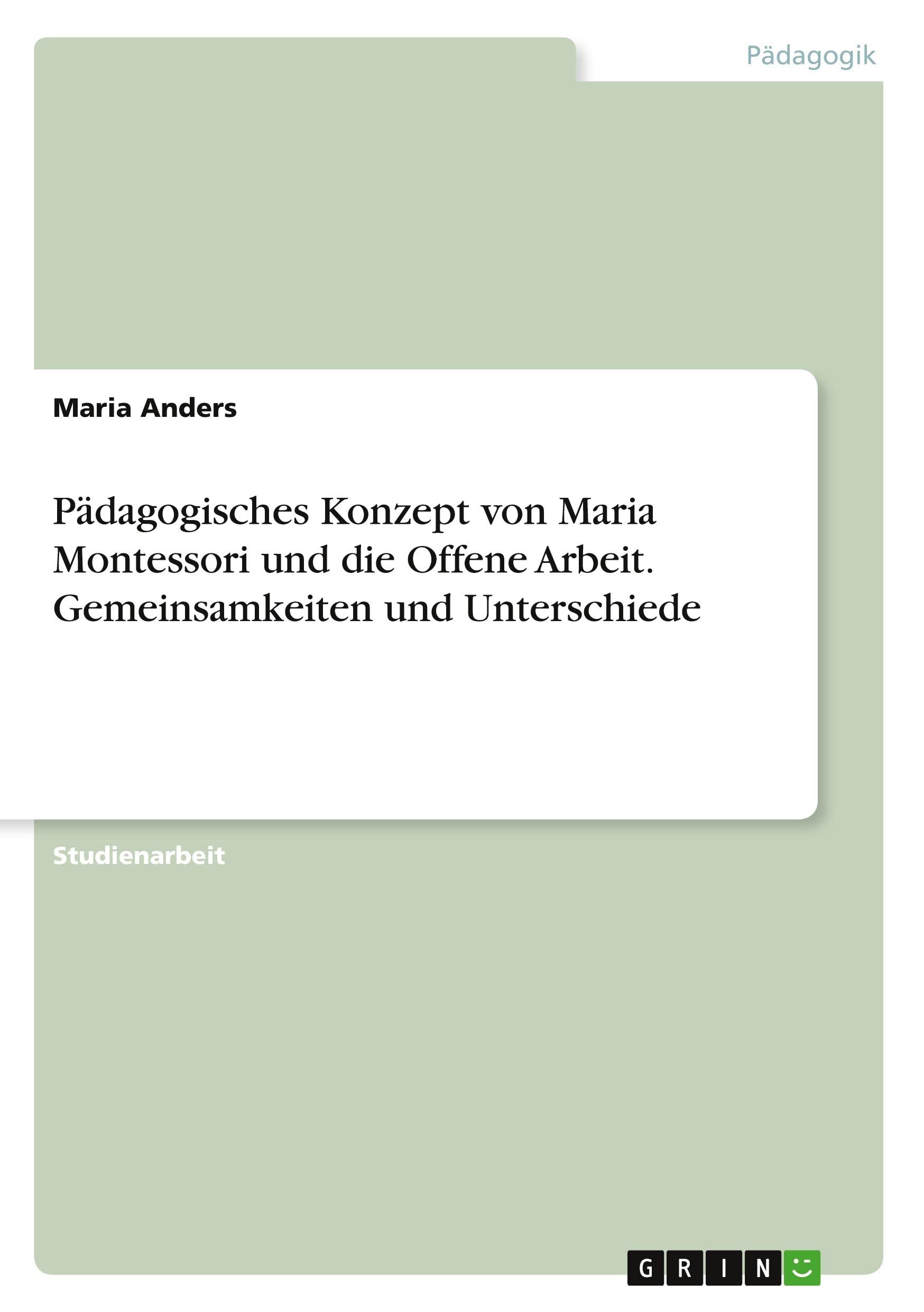 Pädagogisches Konzept von Maria Montessori und die Offene Arbeit. Gemeinsamkeiten und Unterschiede Books