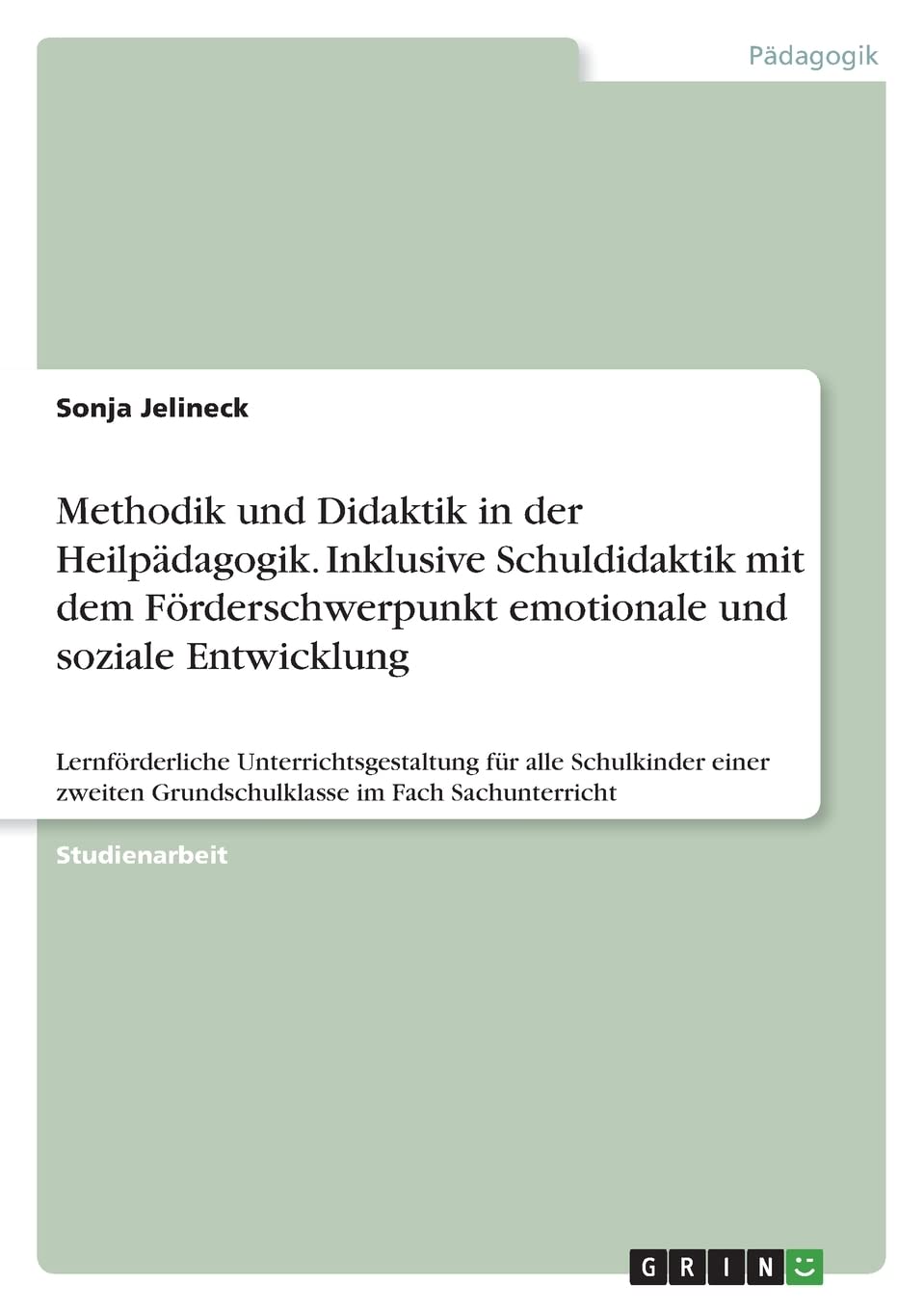 Methodik und Didaktik in der Heilpädagogik. Inklusive Schuldidaktik mit dem Förderschwerpunkt emotionale und soziale Entwicklung: Lernförderliche ... Grundschulklasse im Fach Sachunterricht Education & Training